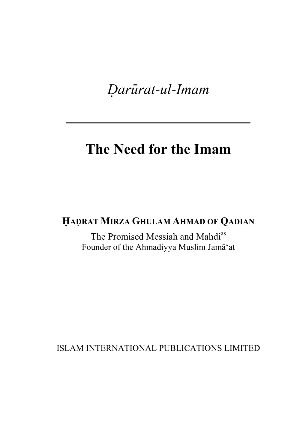 Darurat-Ul-Imam the Need for the Imam Now, Then, Let It Be Clear That an Authentic Hadith3 Testi- Fies That He Who Does Not Recognize the Imam of His