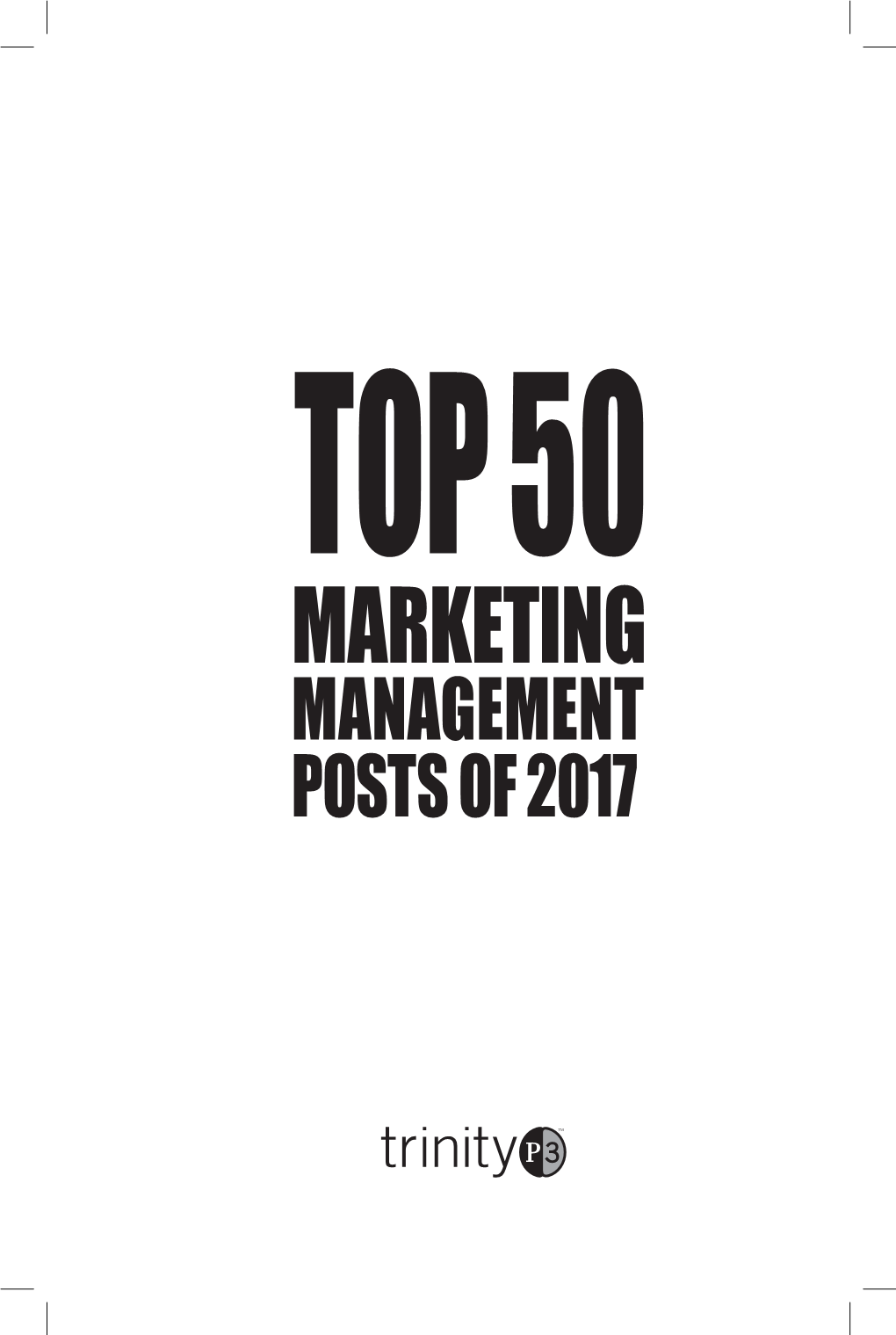 Marketing Management Posts of 2017 Trinityp3 Top 50 Marketing Management Posts of 2017