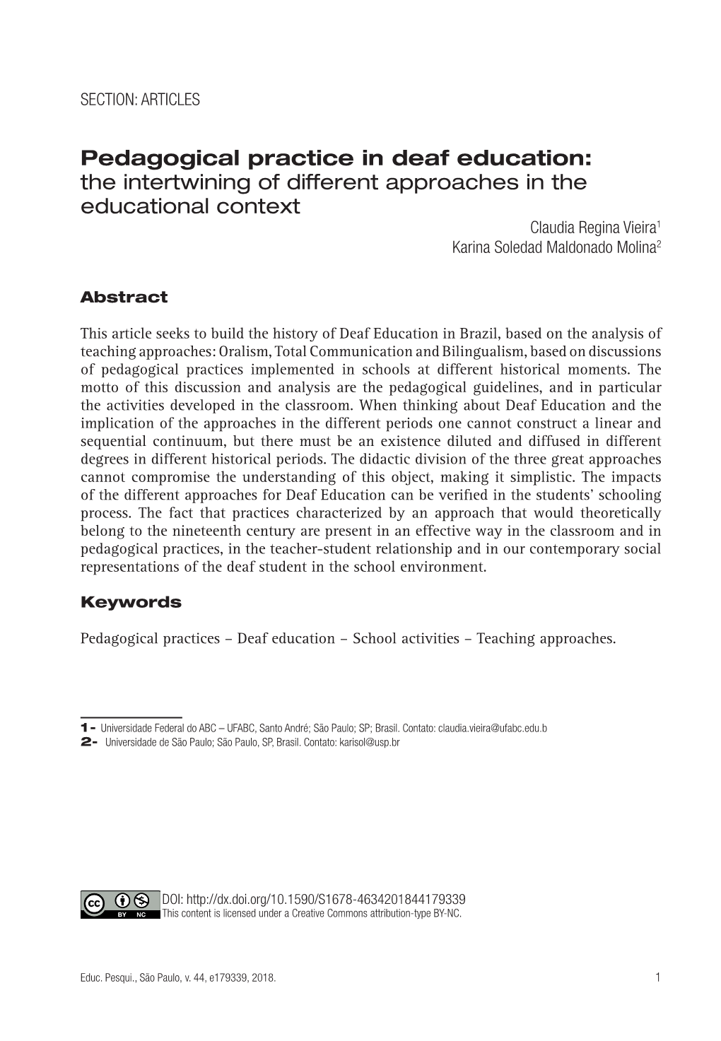 Pedagogical Practice in Deaf Education: the Intertwining of Different Approaches in the Educational Context Claudia Regina Vieira1 Karina Soledad Maldonado Molina2