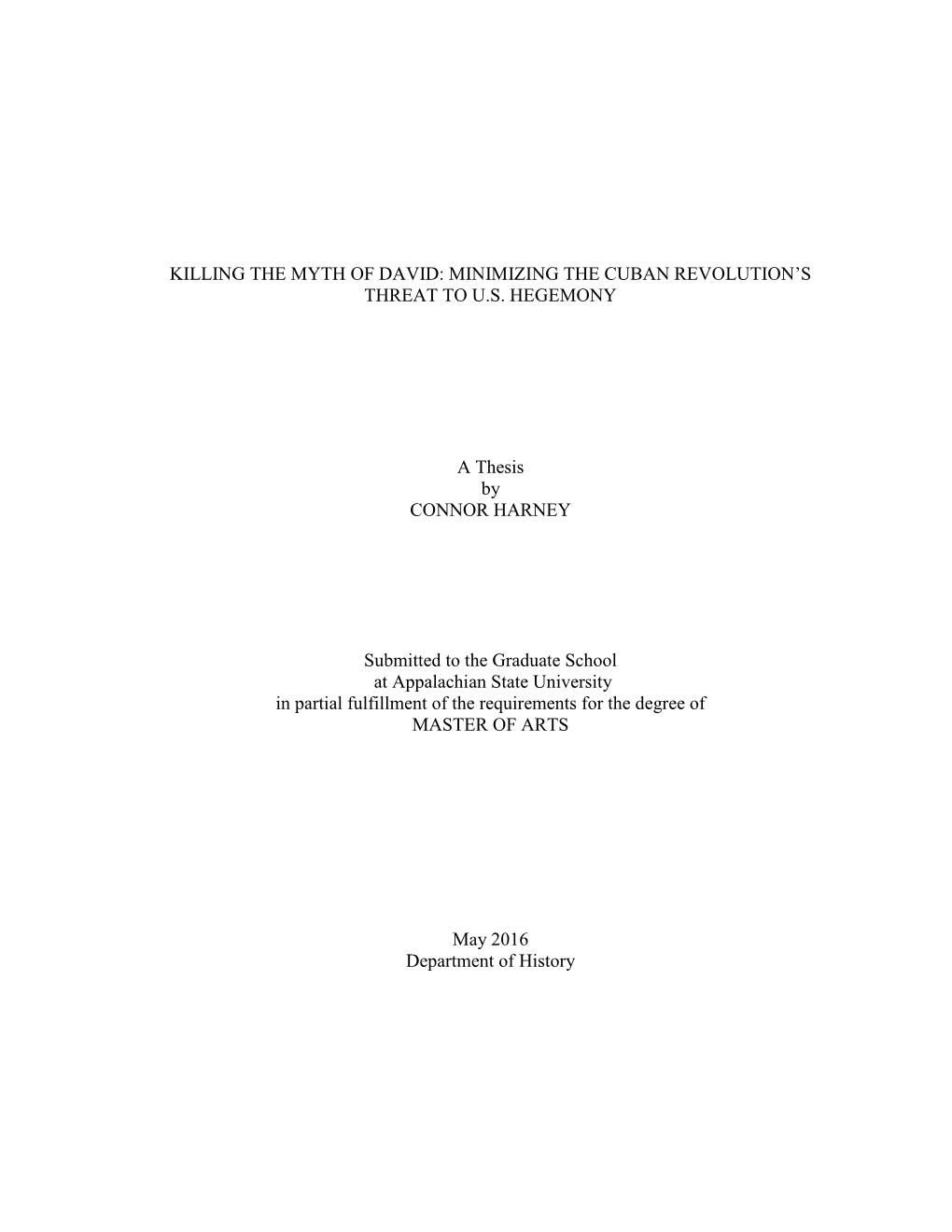 KILLING the MYTH of DAVID: MINIMIZING the CUBAN REVOLUTION's THREAT to U.S. HEGEMONY a Thesis by CONNOR HARNEY Submitted To