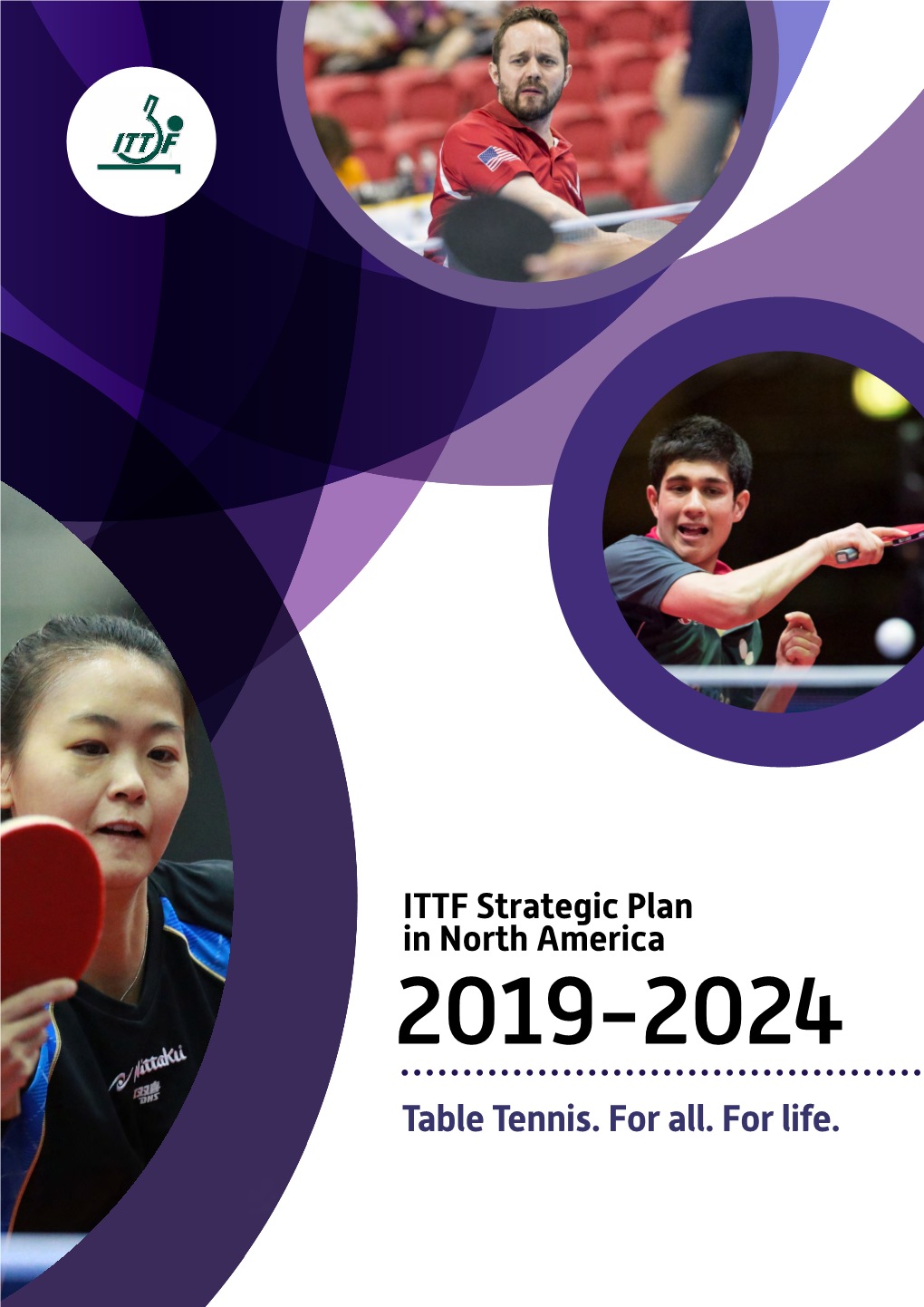 Table Tennis. for All. for Life. ITTF – What We Do