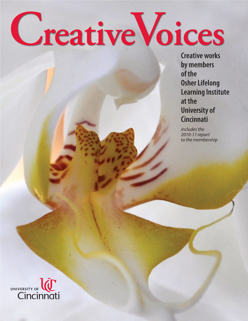 Creative Works by Members of the Osher Lifelong Learning Institute at the University of Cincinnati Includes the 2010-11 Report to the Membership Creativev Oices 2011