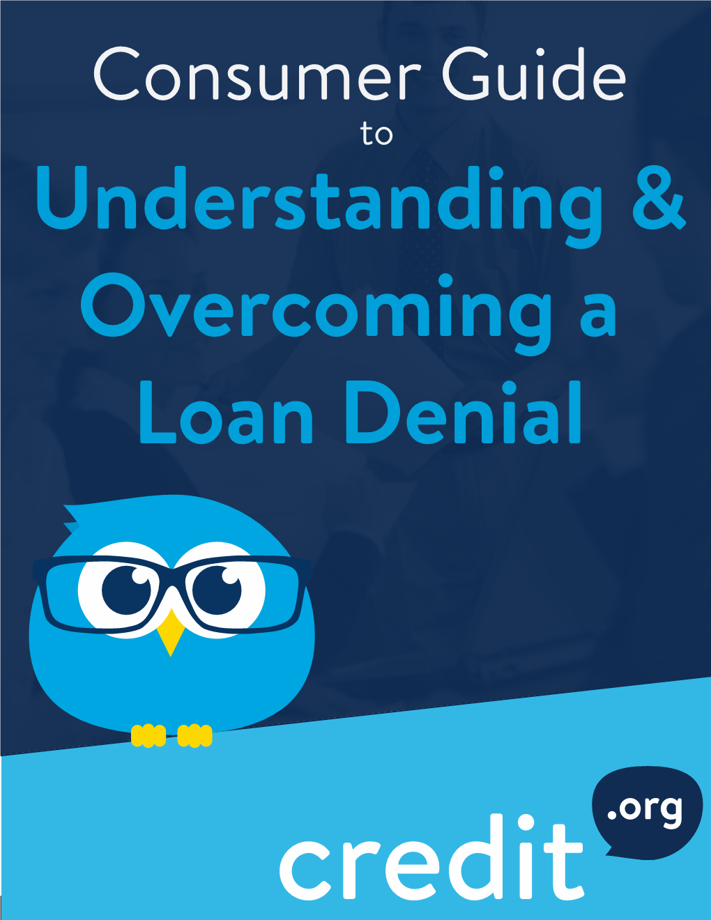 Consumer Guide to Understanding & Overcoming a Loan Denial