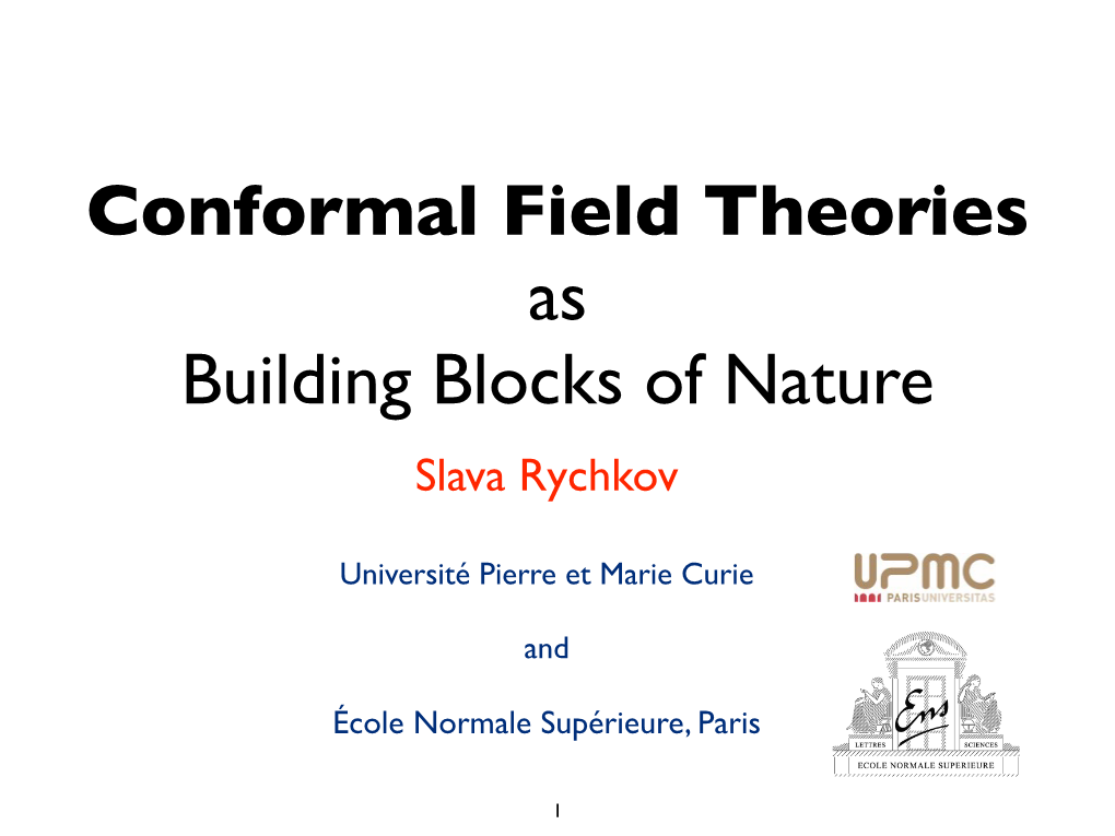 Conformal Field Theories As Building Blocks of Nature Slava Rychkov