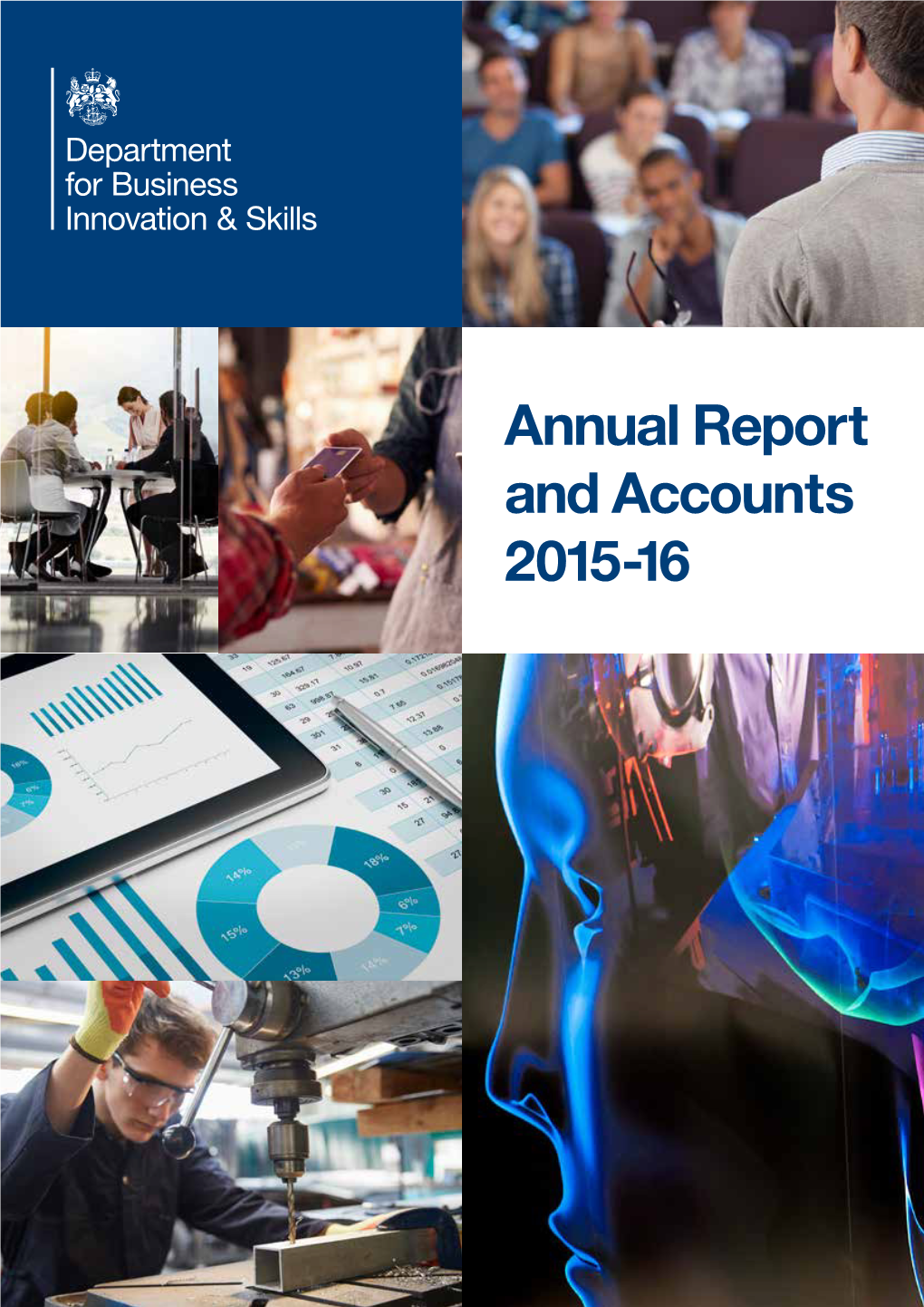 Annual Report and Accounts 2015-16 Annual Repor Annual T and Accounts 2015-16T and Accounts Department for Business, Innovation and Skills