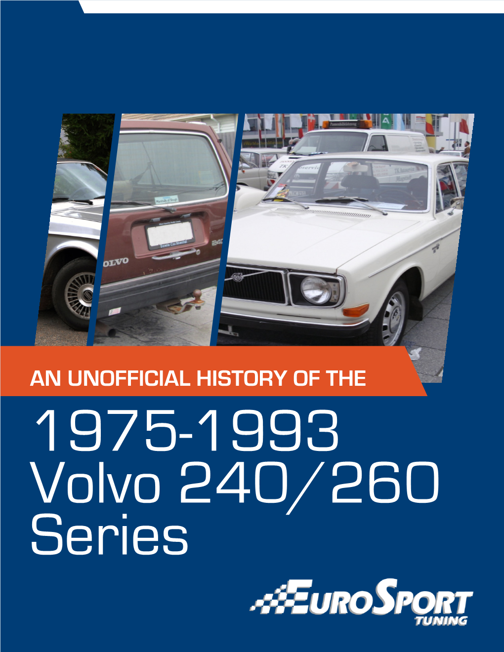 AN UNOFFICIAL HISTORY of the 1975-1993 Volvo 240/260 Series © 2019 Eurosport Tuning