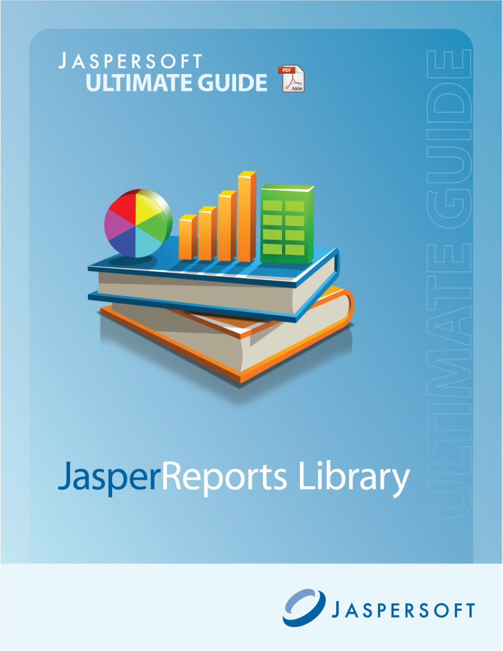 The Jasperreports Ultimate Guide Third Edition Copyright © 2011 Jaspersoft Corporation