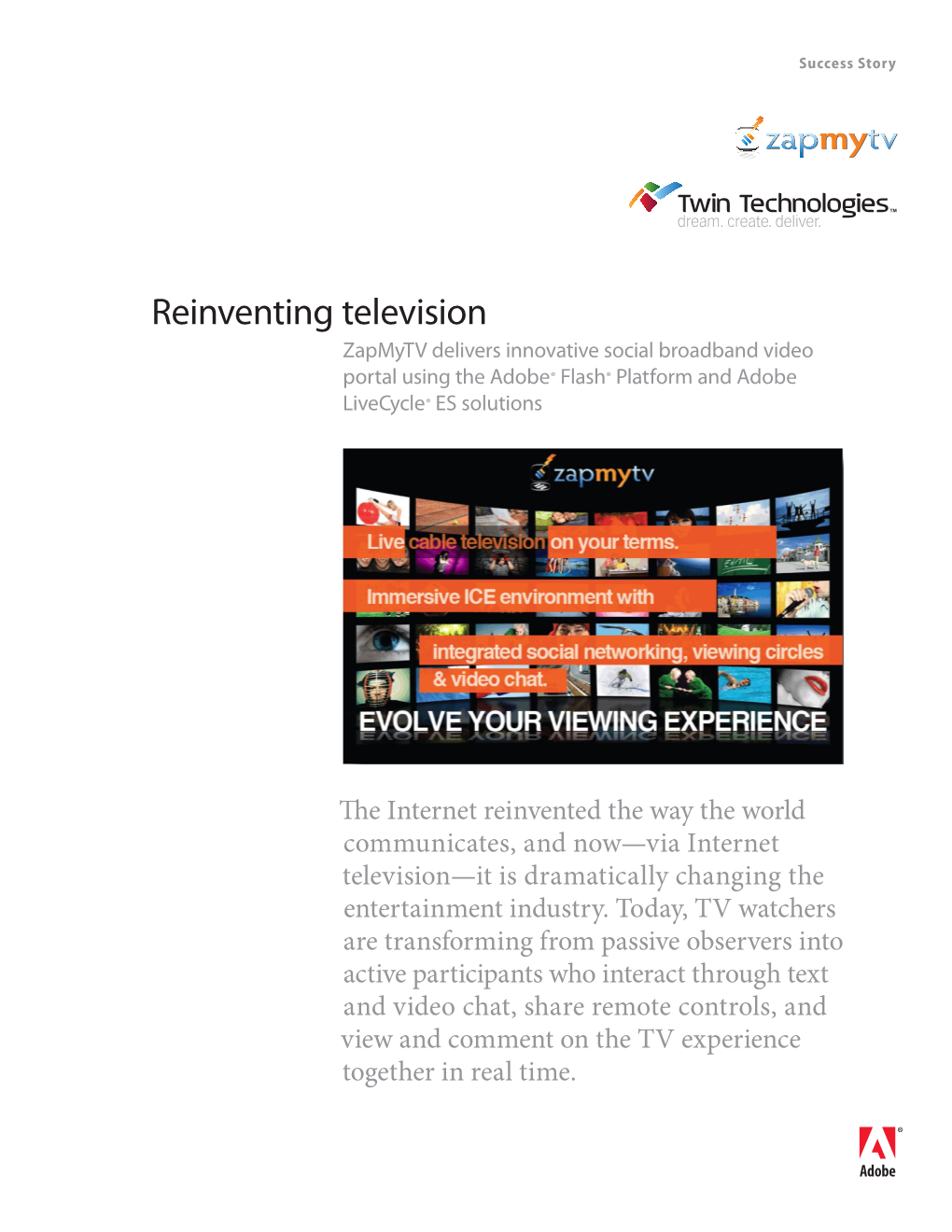 Reinventing Television Zapmytv Delivers Innovative Social Broadband Video Portal Using the Adobe® Flash® Platform and Adobe Livecycle® ES Solutions