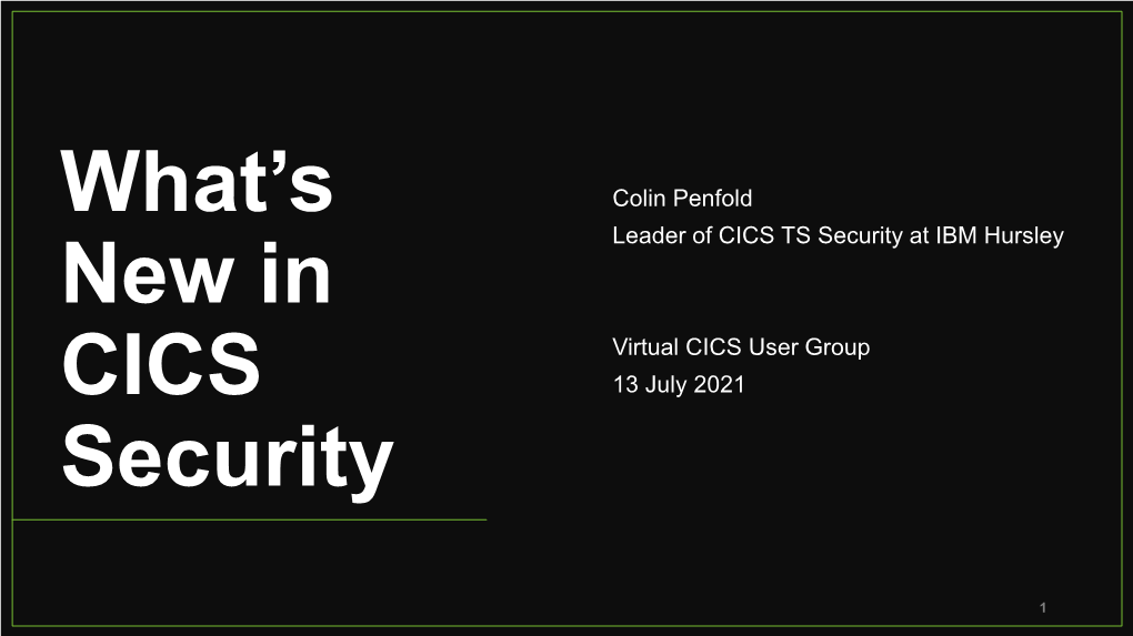 Colin Penfold Leader of CICS TS Security at IBM Hursley Virtual