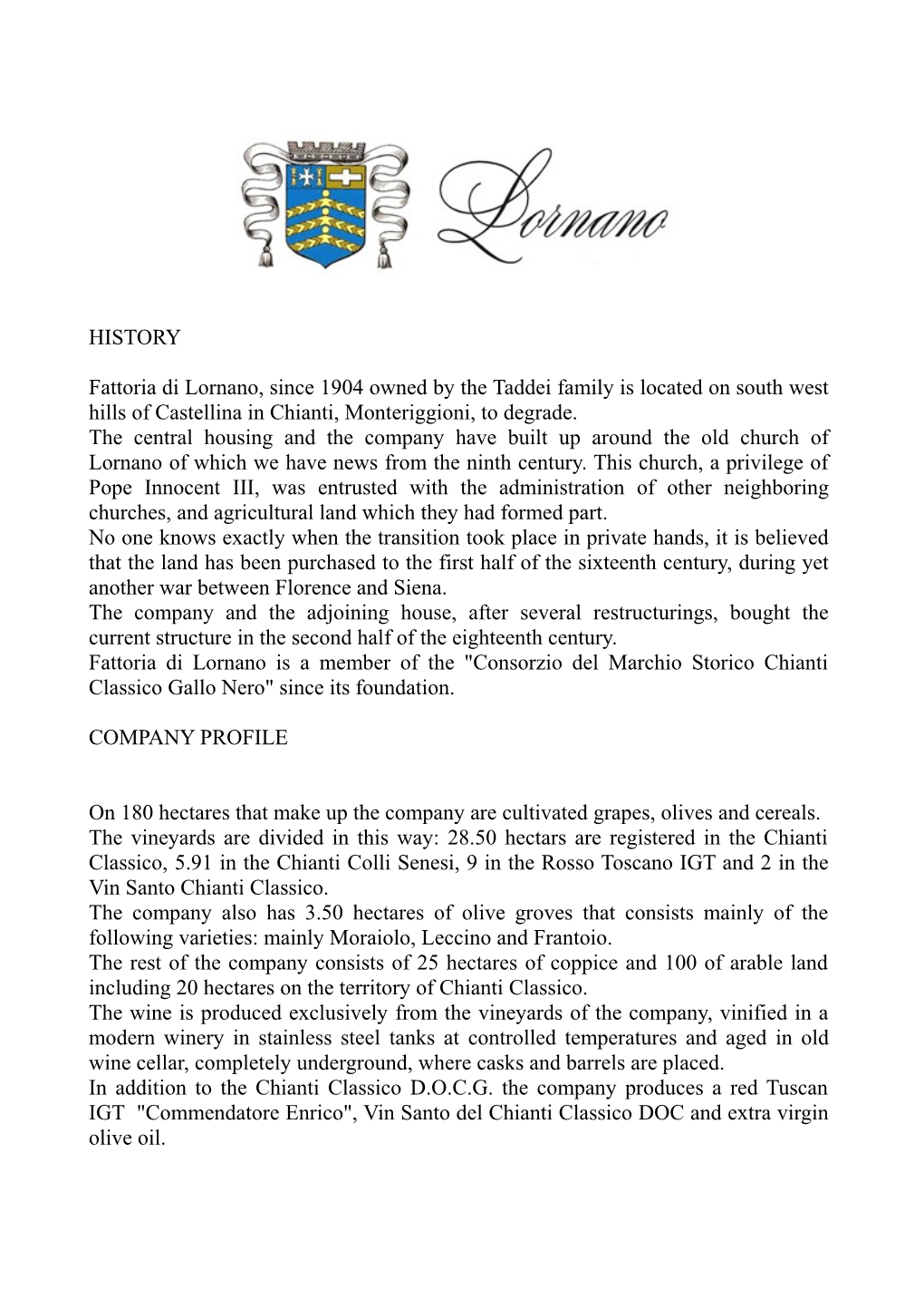 HISTORY Fattoria Di Lornano, Since 1904 Owned by the Taddei Family Is Located on South West Hills of Castellina in Chianti, Mont