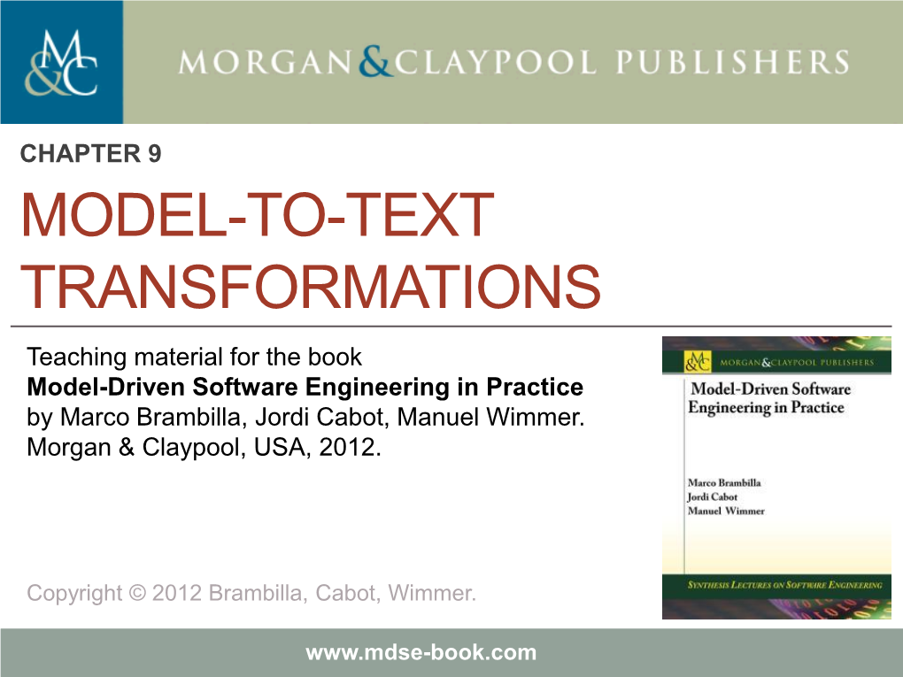 MODEL-TO-TEXT TRANSFORMATIONS Teaching Material for the Book Model-Driven Software Engineering in Practice by Marco Brambilla, Jordi Cabot, Manuel Wimmer