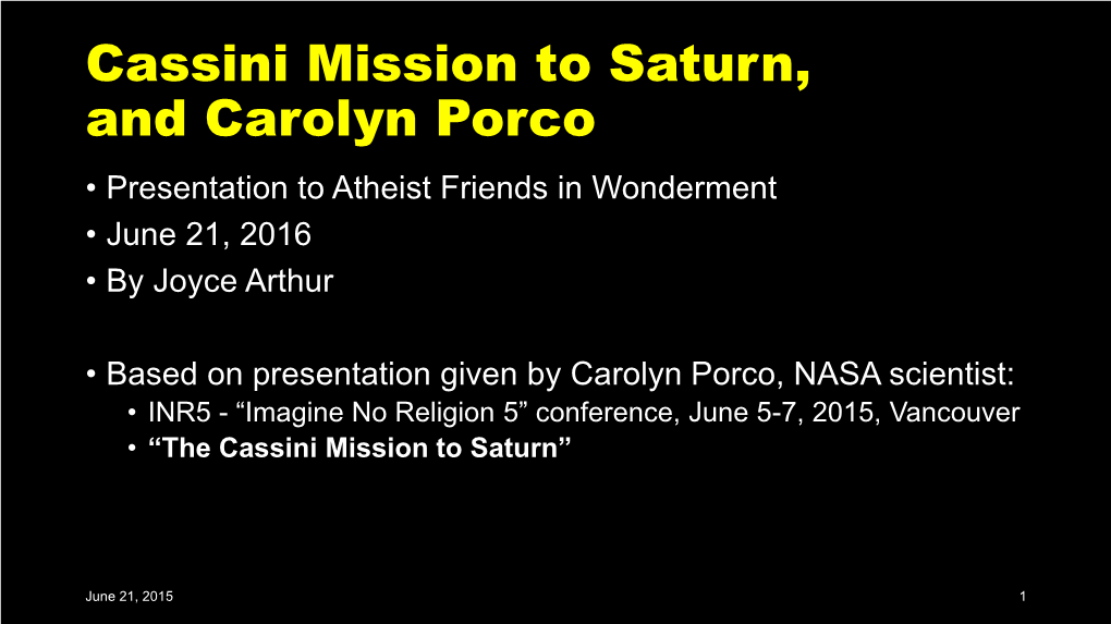 Cassini Mission to Saturn, and Carolyn Porco • Presentation to Atheist Friends in Wonderment • June 21, 2016 • by Joyce Arthur