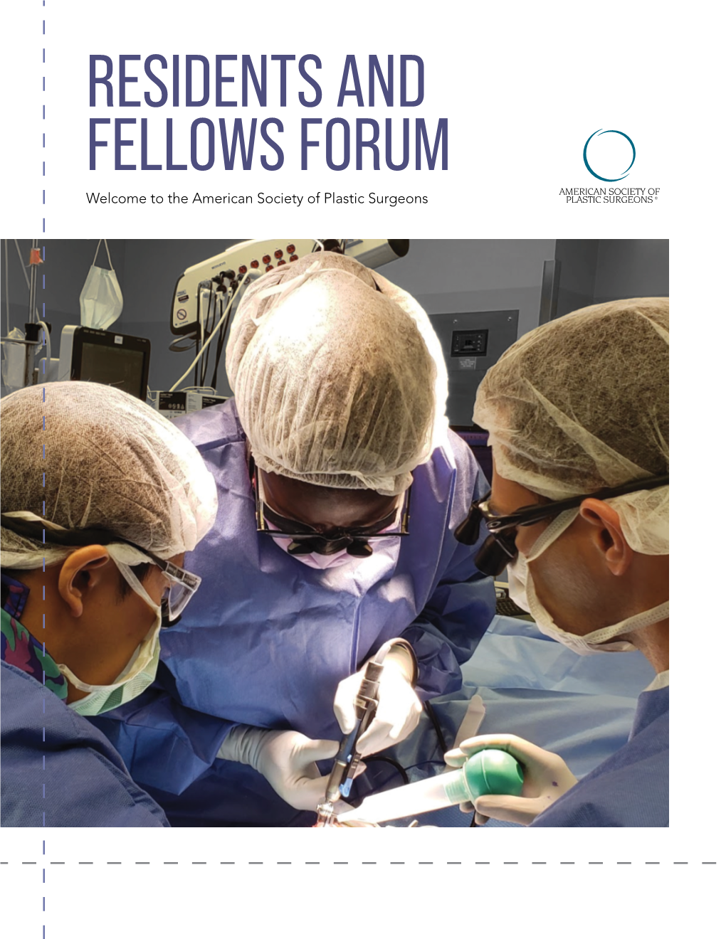 RESIDENTS and FELLOWS FORUM Welcome to the American Society of Plastic Surgeons from the PRESIDENT