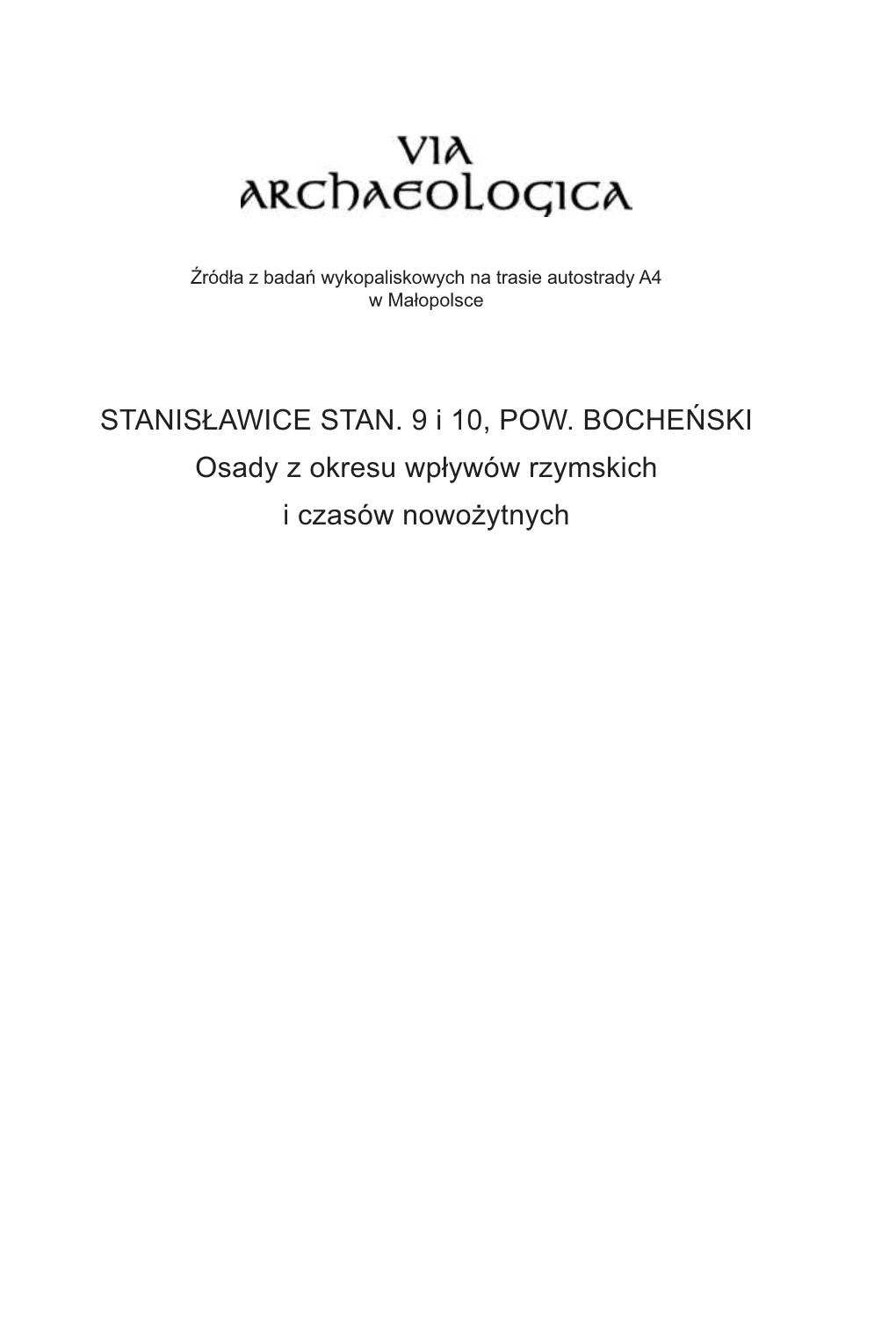 STANISŁAWICE STAN. 9 I 10, POW. BOCHEŃSKI Osady Z Okresu Wpływów Rzymskich I Czasów Nowożytnych Krakowski Zespół Do Badań Autostrad