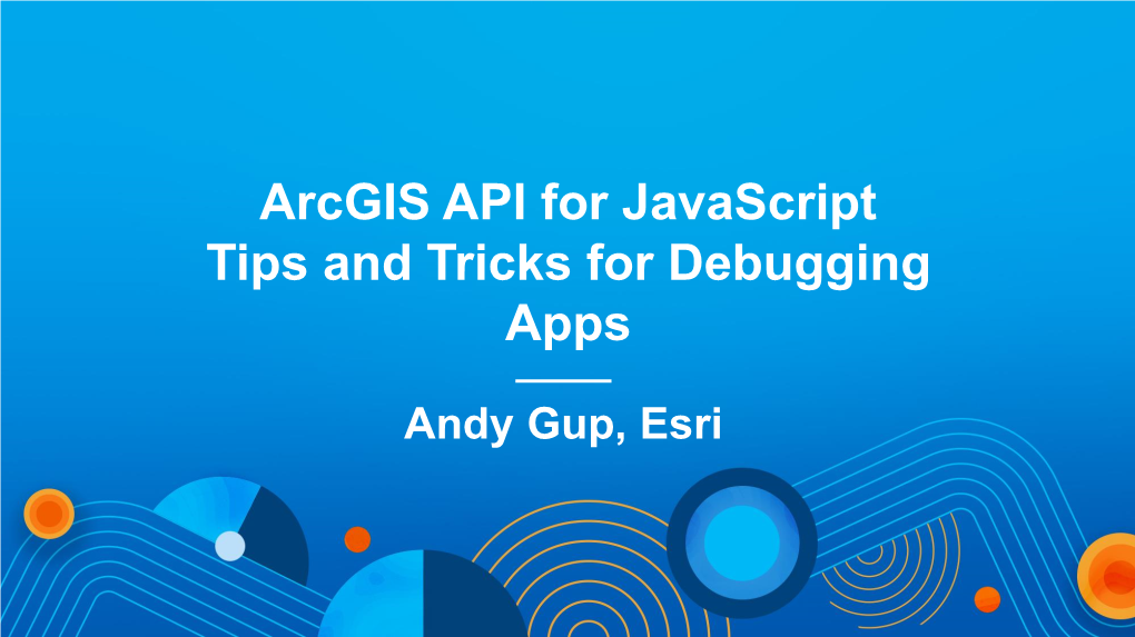 Arcgis API for Javascript Tips and Tricks for Debugging Apps
