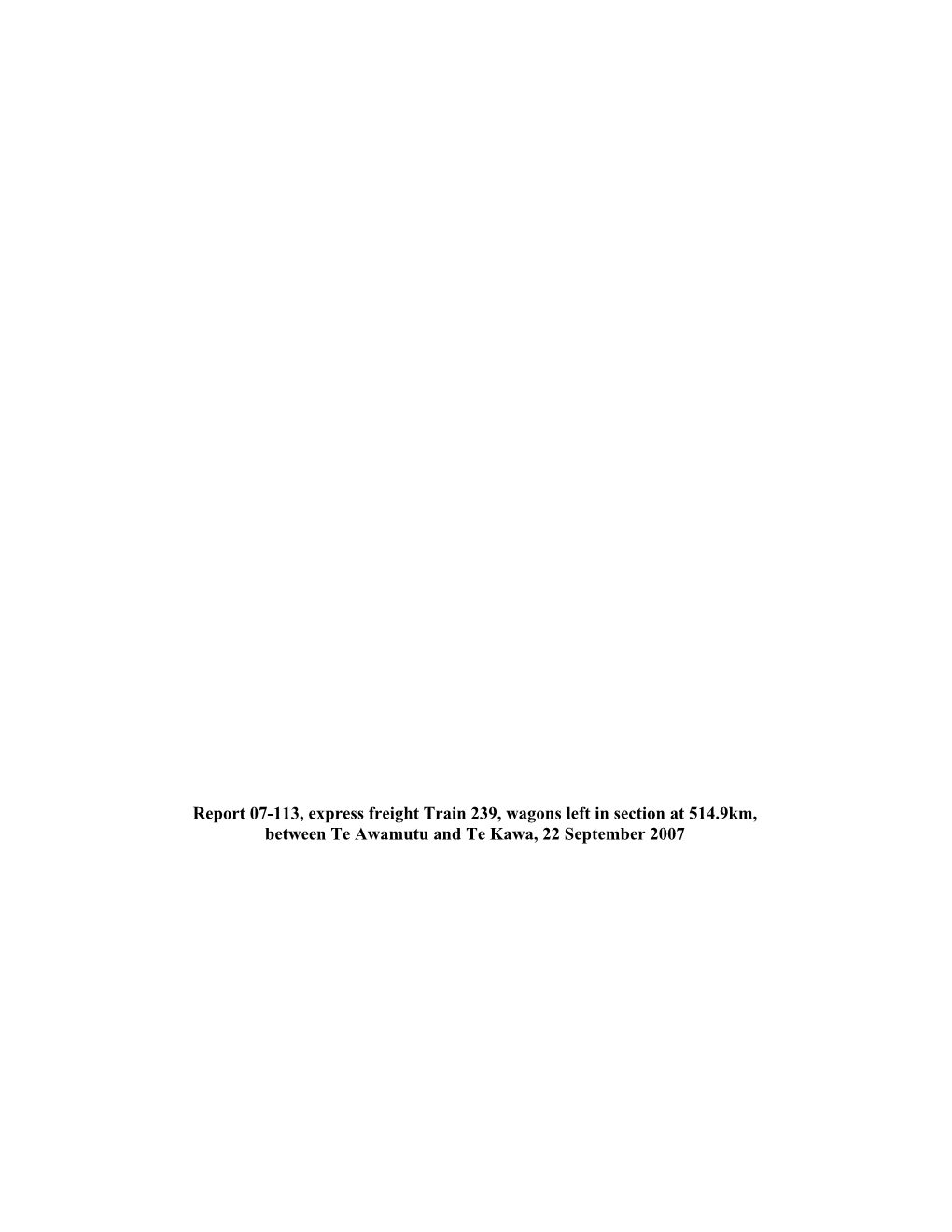 Report 07-113, Express Freight Train 239, Wagons Left in Section at 514.9Km, Between Te Awamutu and Te Kawa, 22 September 2007