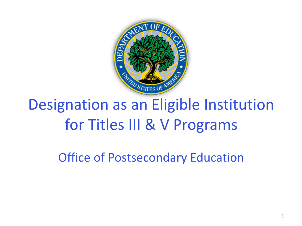 Designation As an Eligible Institution for Titles III & V Programs