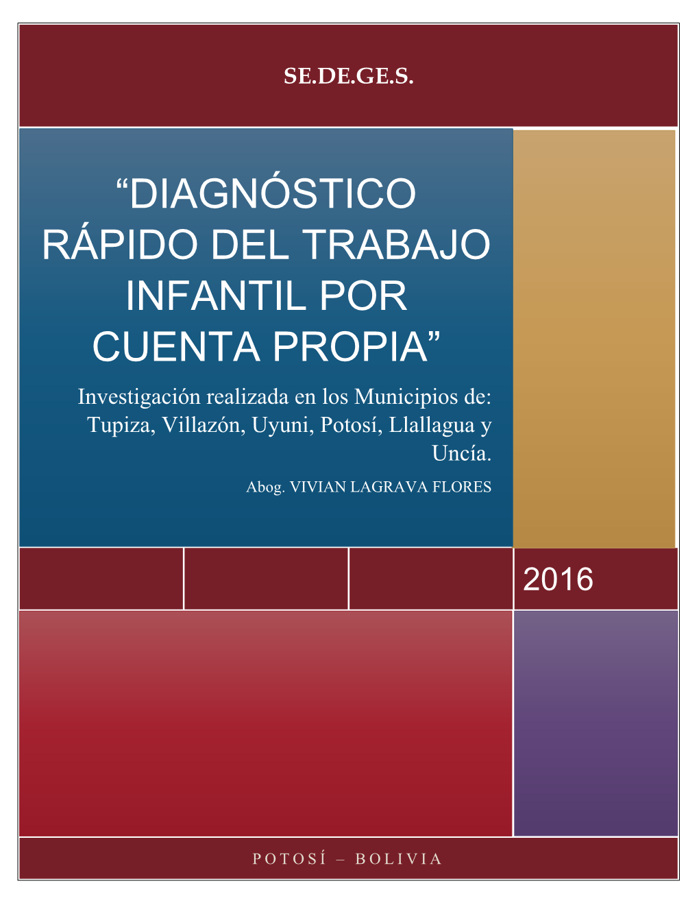 “DIAGNÓSTICO RÁPIDO DEL TRABAJO INFANTIL POR CUENTA PROPIA” Investigación Realizada En Los Municipios De: Tupiza, Villazón, Uyuni, Potosí, Llallagua Y Uncía