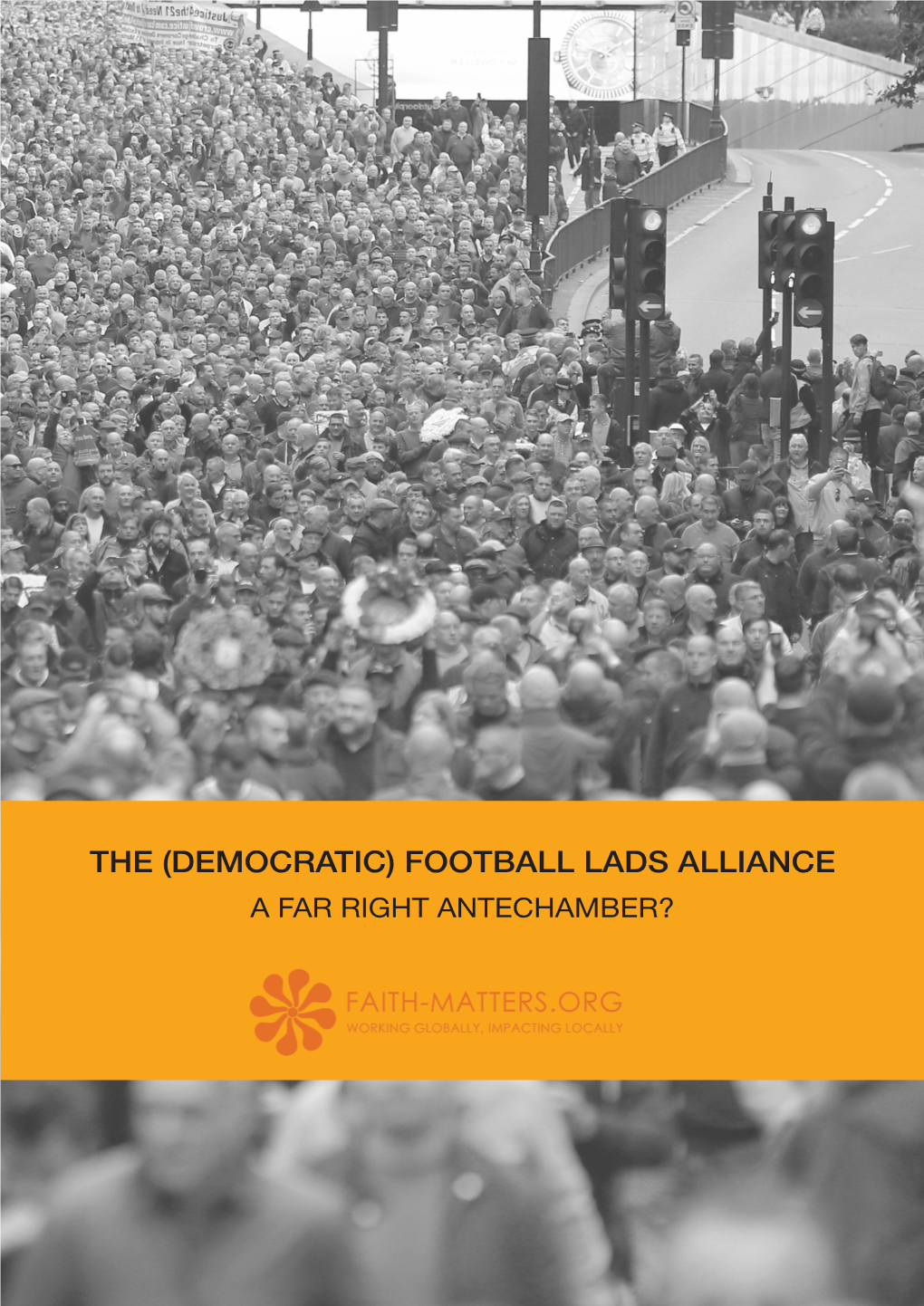 FOOTBALL LADS ALLIANCE a FAR RIGHT ANTECHAMBER? © Faith Matters, 2019 London, United Kingdom All Rights Reserved