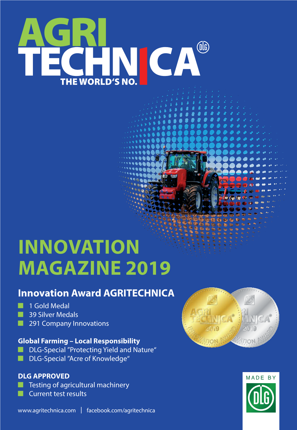 INNOVATION MAGAZINE 2019 Innovation Award AGRITECHNICA 1 Gold Medal 39 Silver Medals 291 Company Innovations