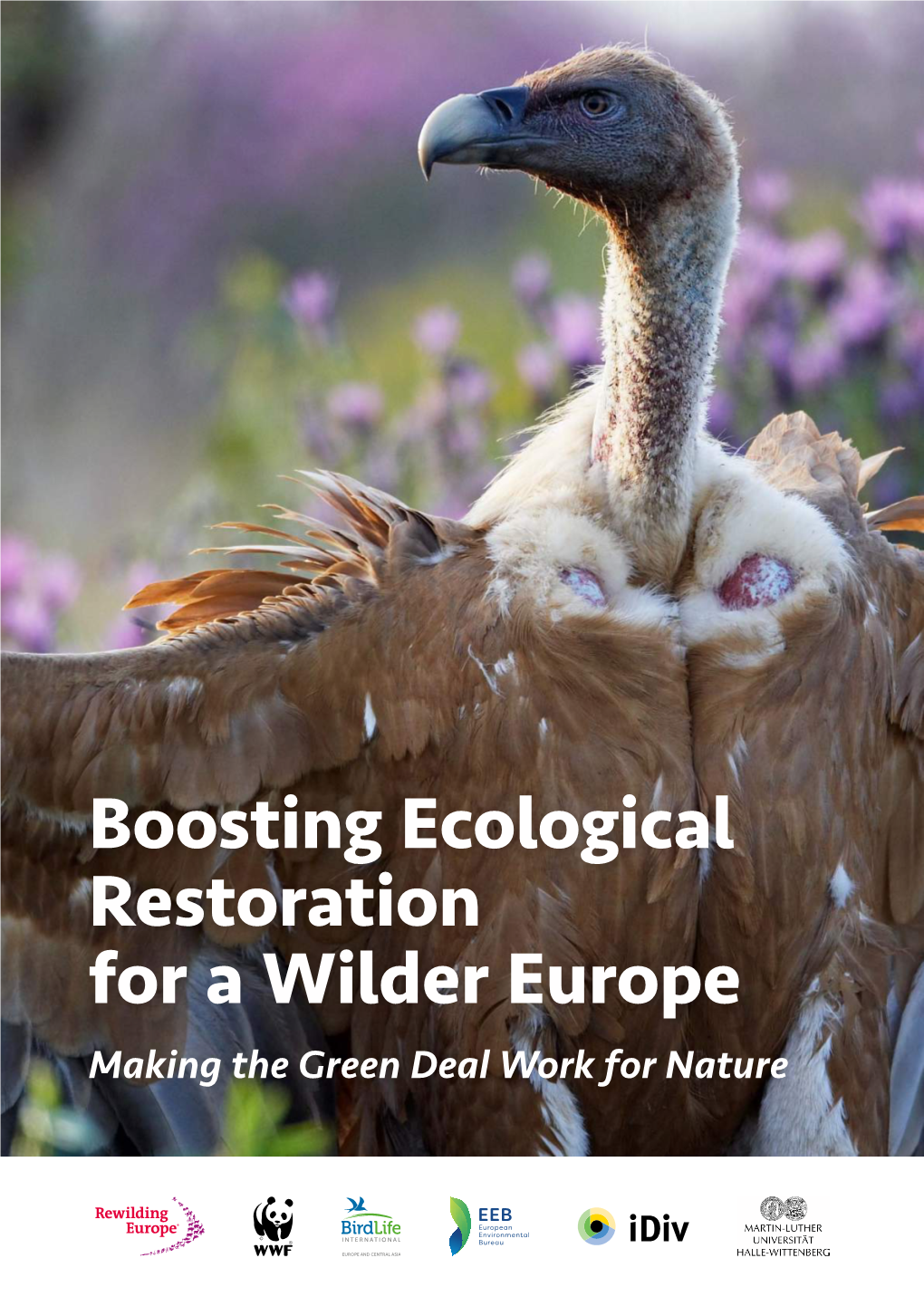 Boosting Ecological Restoration for a Wilder Europe Making the Green Deal Work for Nature Boosting Ecological Restoration for a Wilder Europe