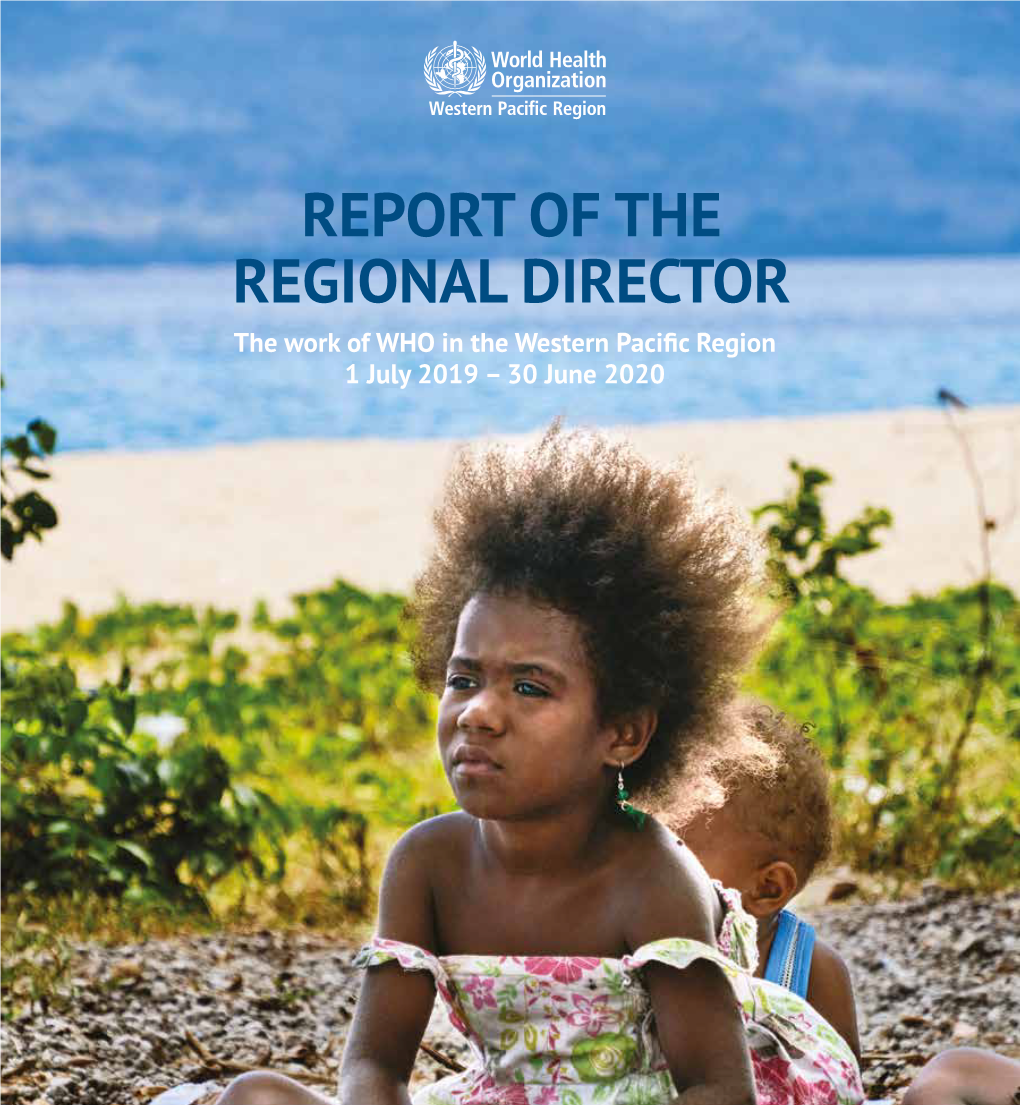 REPORT of the REGIONAL DIRECTOR the Work of WHO in the Western Pacific Region 1 July 2019 – 30 June 2020
