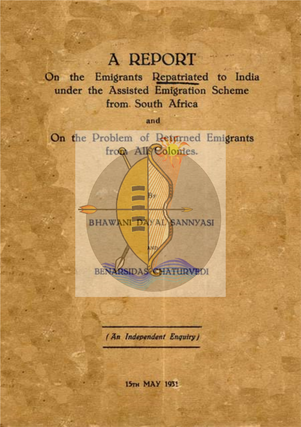 A REPORT Oo the Emigrants Repatriated to India Under the Assisted Emigration Scheme From