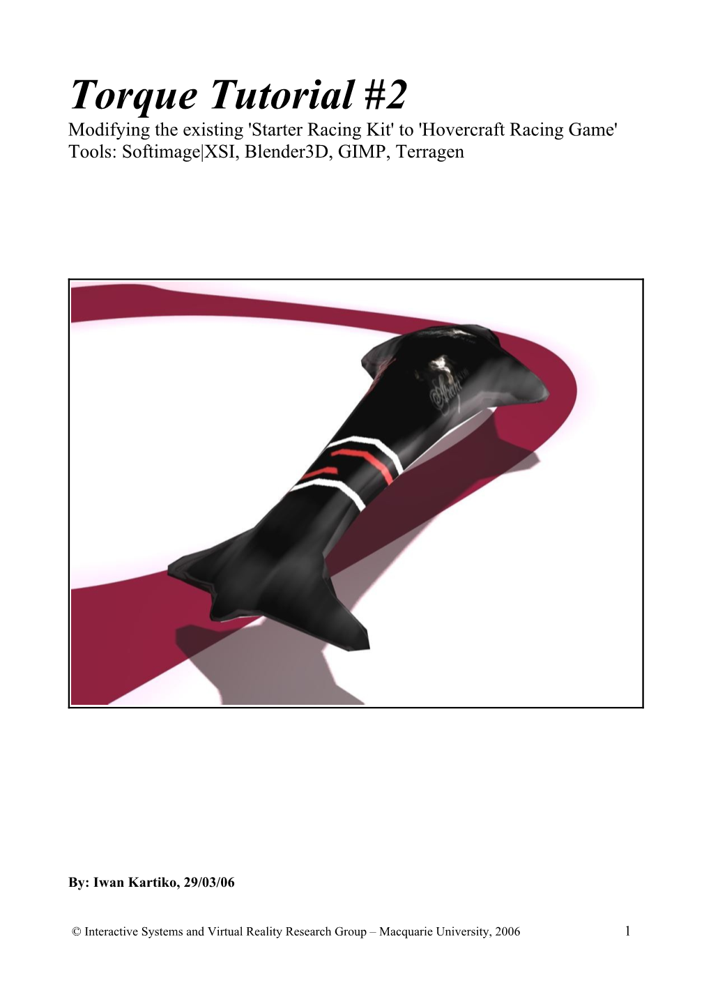 Torque Tutorial #2 Modifying the Existing 'Starter Racing Kit' to 'Hovercraft Racing Game' Tools: Softimage|XSI, Blender3d, GIMP, Terragen