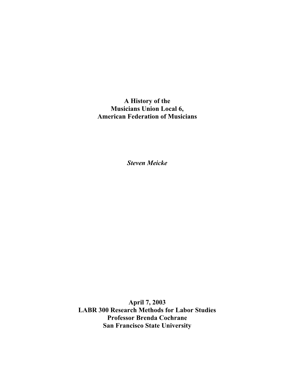 A History of the Musicians Union Local 6, American Federation of Musicians Steven Meicke April 7, 2003 LABR 300 Research Method