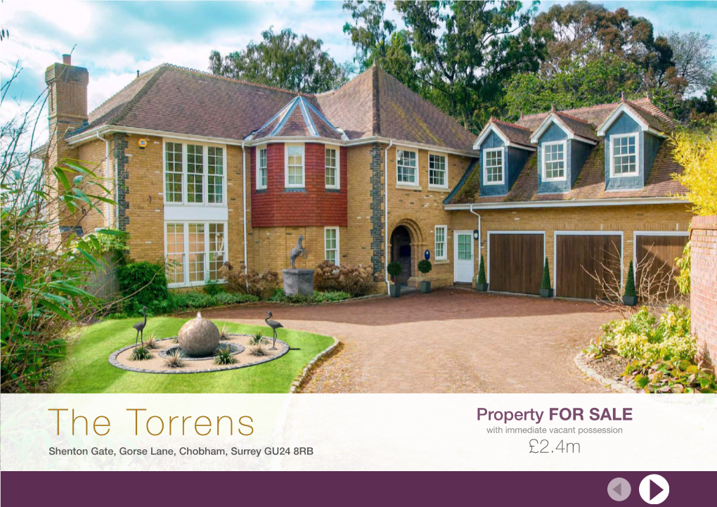 The Torrens with Immediate Vacant Possession Shenton Gate, Gorse Lane, Chobham, Surrey GU24 8RB £2.4M Overview