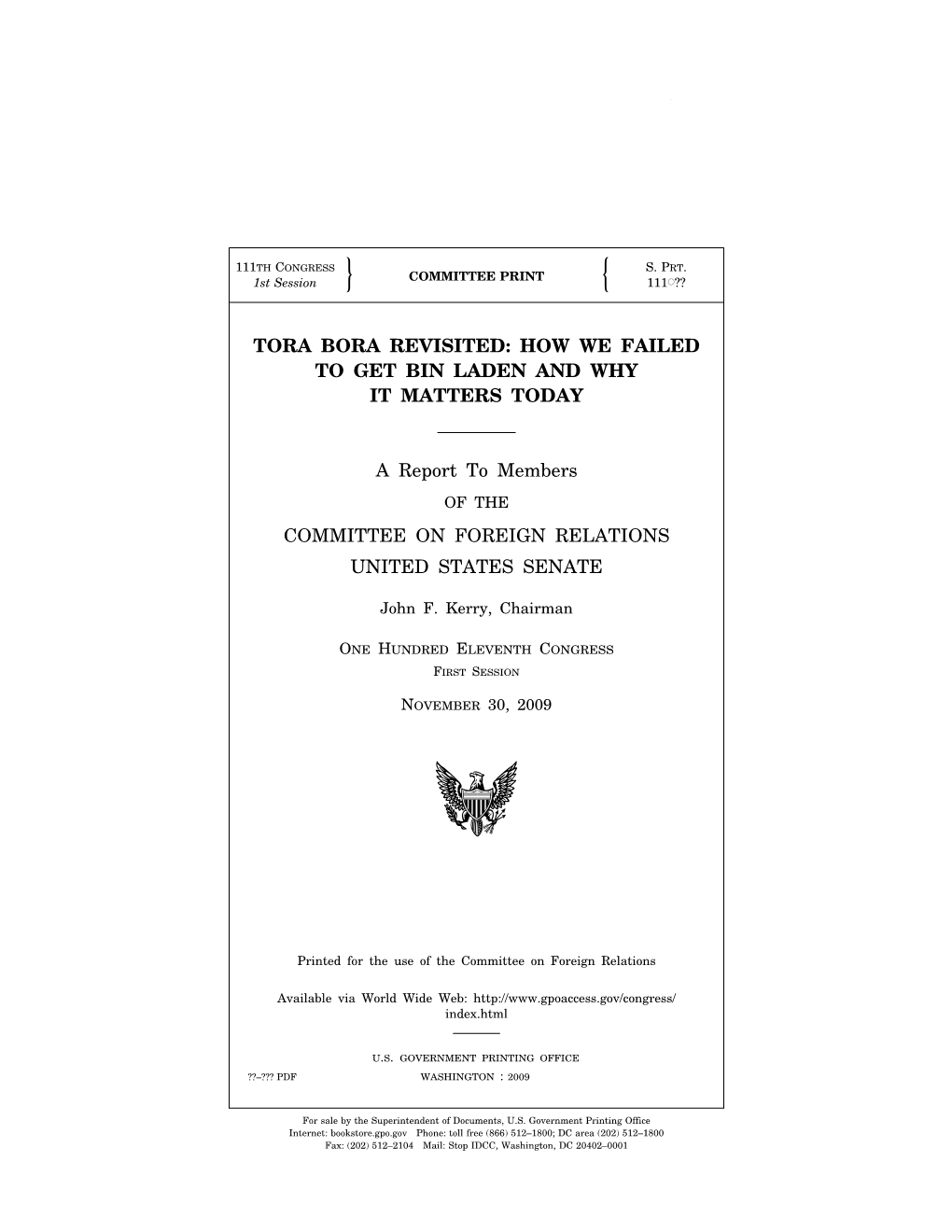 TORA BORA REVISITED: HOW WE FAILED to GET BIN LADEN and WHY IT MATTERS TODAY a Report to Members COMMITTEE on FOREIGN RELATIONS