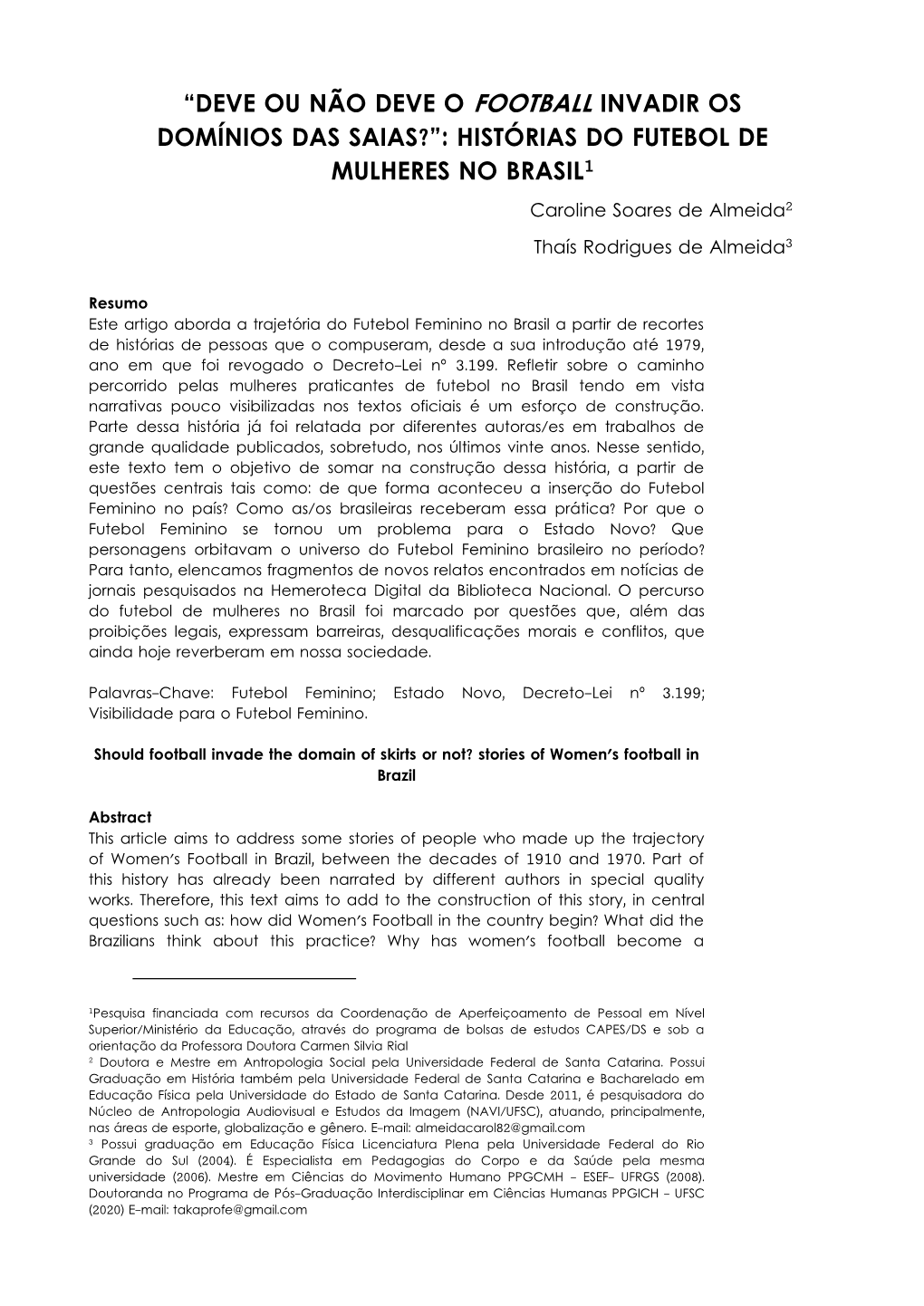 “DEVE OU NÃO DEVE O FOOTBALL INVADIR OS DOMÍNIOS DAS SAIAS?”: HISTÓRIAS DO FUTEBOL DE MULHERES NO BRASIL1 Caroline Soares De Almeida2 Thaís Rodrigues De Almeida3