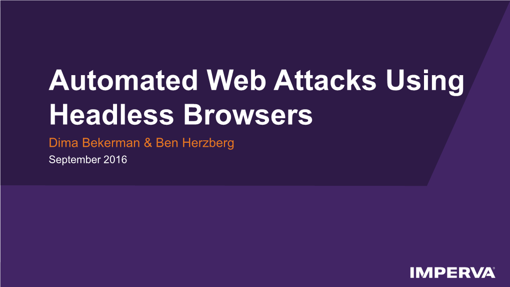 Automated Web Attacks Using Headless Browsers Dima Bekerman & Ben Herzberg September 2016