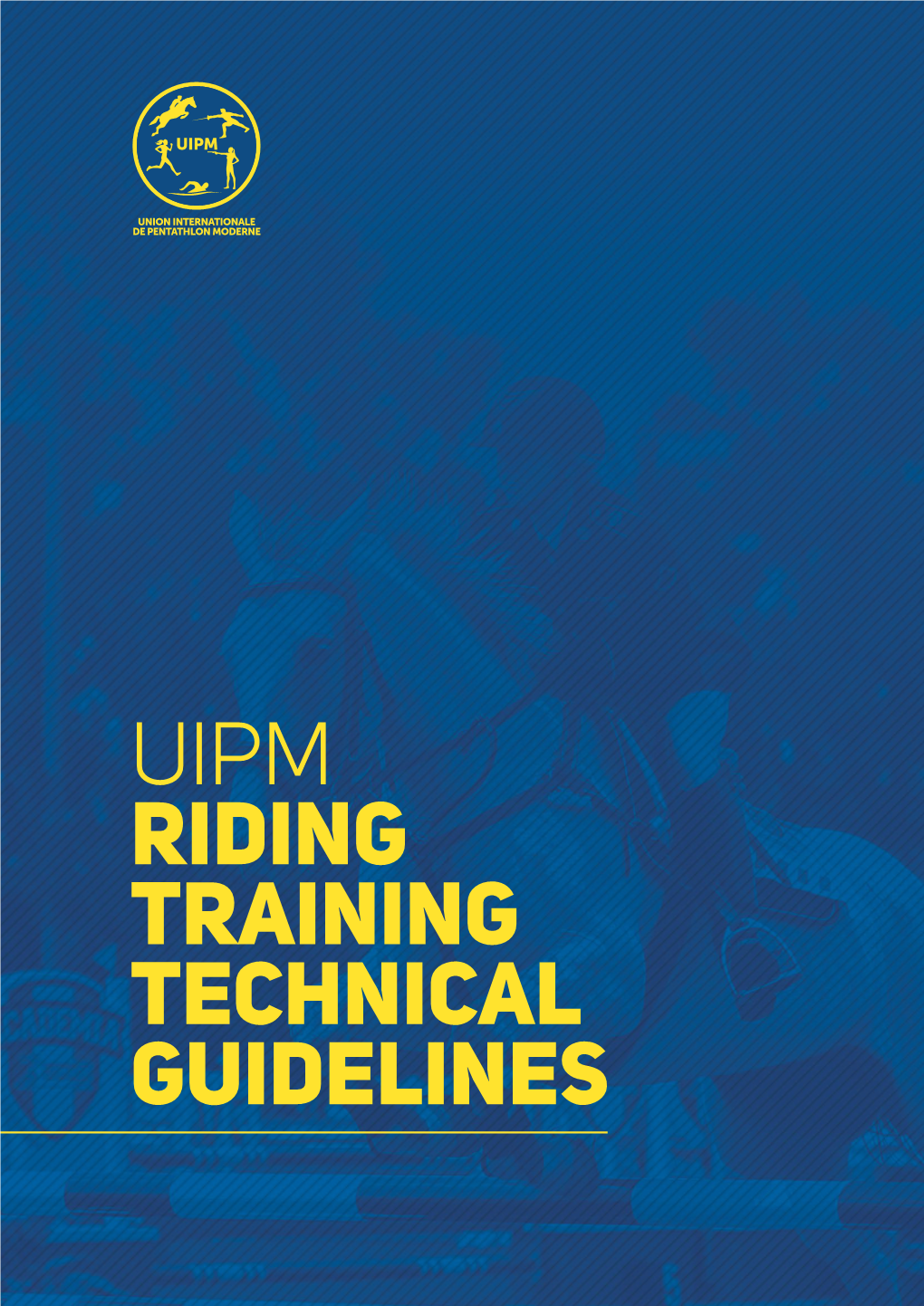 UIPM Riding Training Technical Guidelines UNION INTERNATIONALE DE PENTATHLON MODERNE