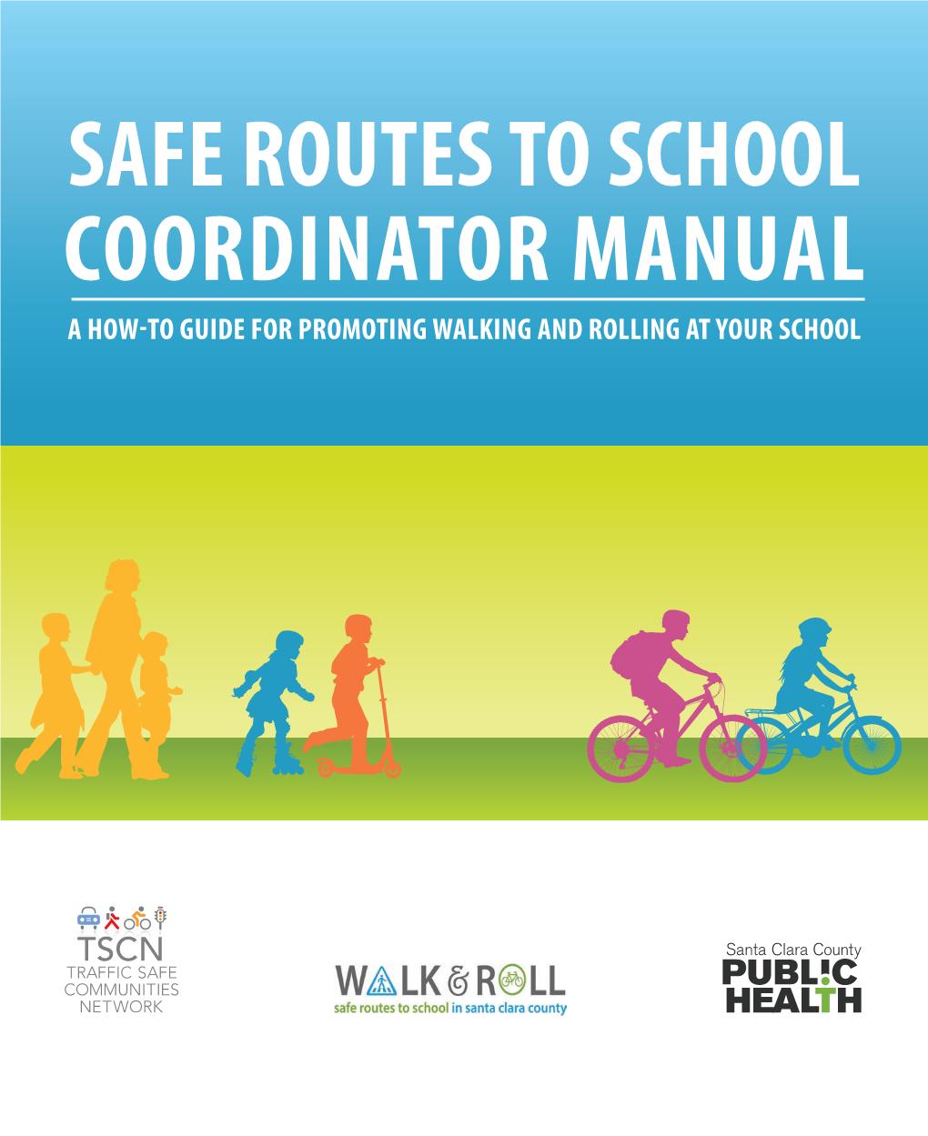 Safe Routes to School Coordinator Manual a How-To Guide for Promoting Walking and Rolling at Your School