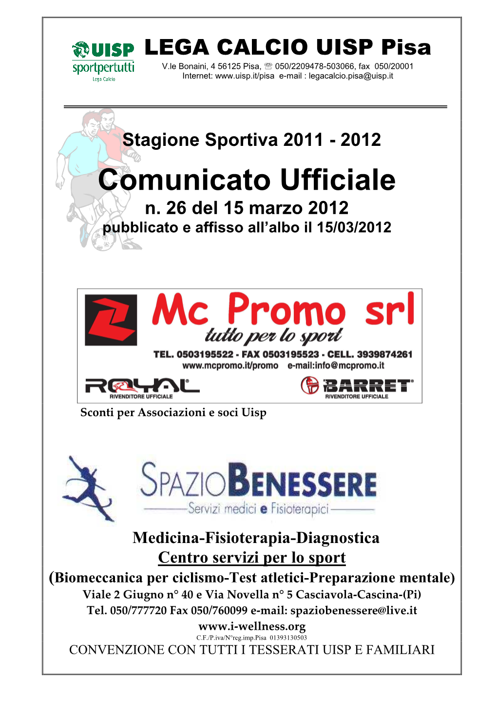 LEGA CALCIO UISP Pisa V.Le Bonaini, 4 56125 Pisa, ℡ 050/2209478-503066, Fax 050/20001 Internet: E-Mail : Legacalcio.Pisa@Uisp.It