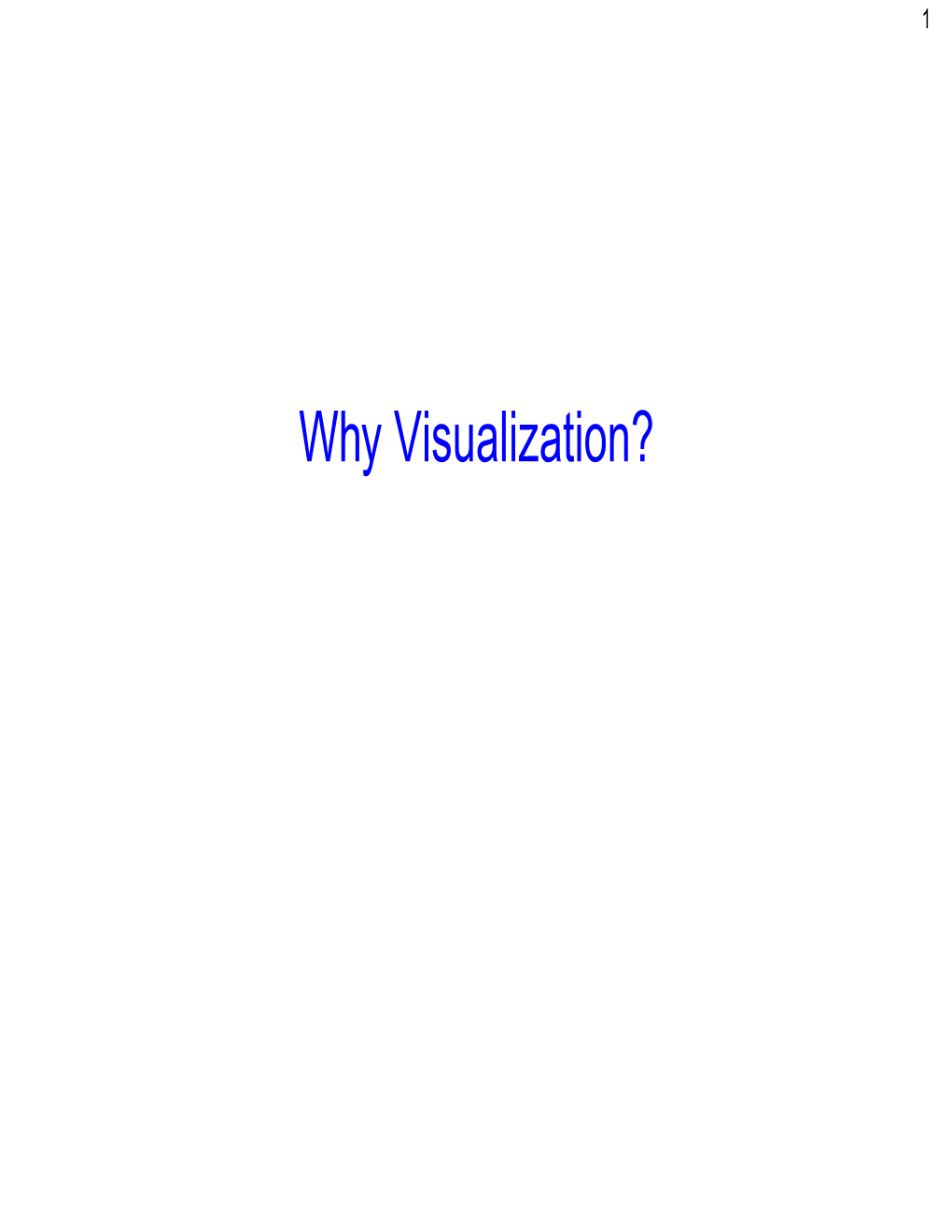 Why Visualization? 2 the Critical Role of Visualization Methods for Data Analysis