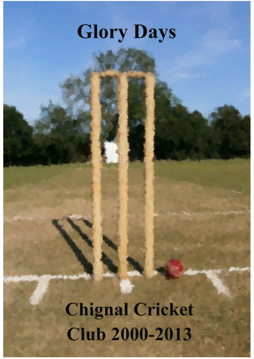 Glory Days: the Adventures of Chignal Cricket Club 2000-2013