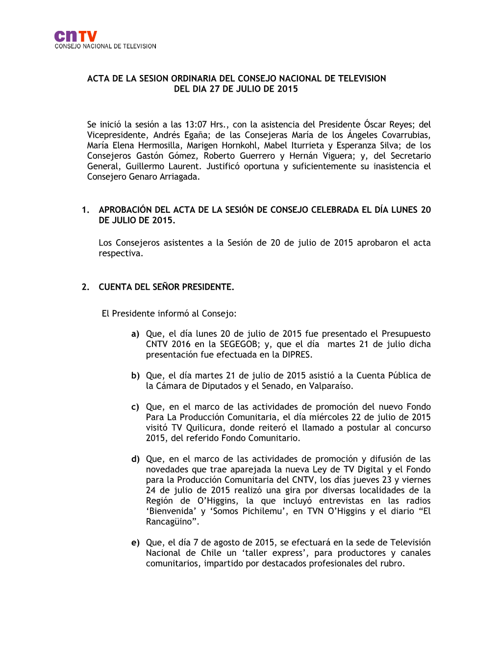 ACTA DE LA SESION ORDINARIA DEL CONSEJO NACIONAL DE TELEVISION DEL DIA 27 DE JULIO DE 2015 Se Inició La Sesión a Las 13:07