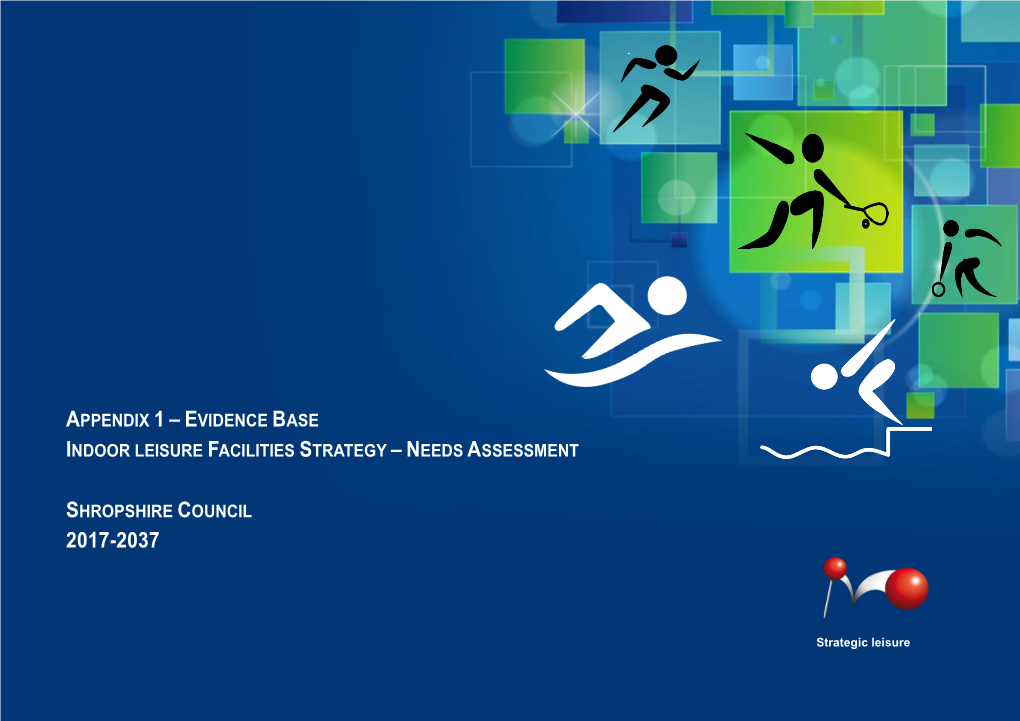 Appendix 1 – E Vidence Base Indoor Leisure Facilities Strategy – Needs Assessment Shropshire Council