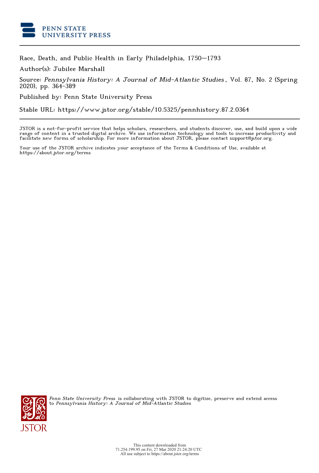 Race, Death, and Public Health in Early Philadelphia, 1750–1793 Author(S): Jubilee Marshall Source: Pennsylvania History: a Journal of Mid-Atlantic Studies , Vol