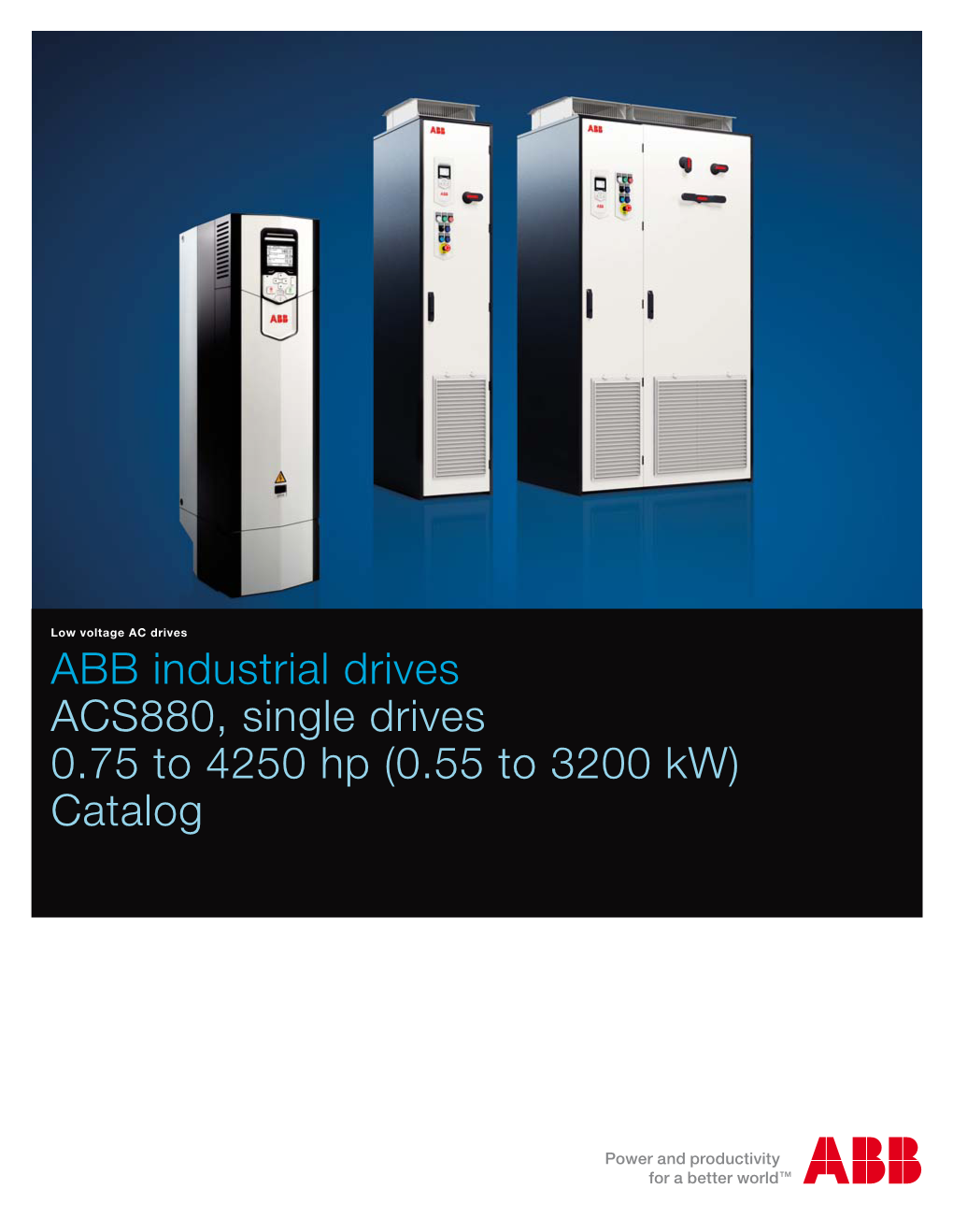 ABB Industrial Drives ACS880, Single Drives 0.75 to 4250 Hp (0.55 to 3200 Kw) Catalog ACS880 Series Drives Uncompromised Productivity