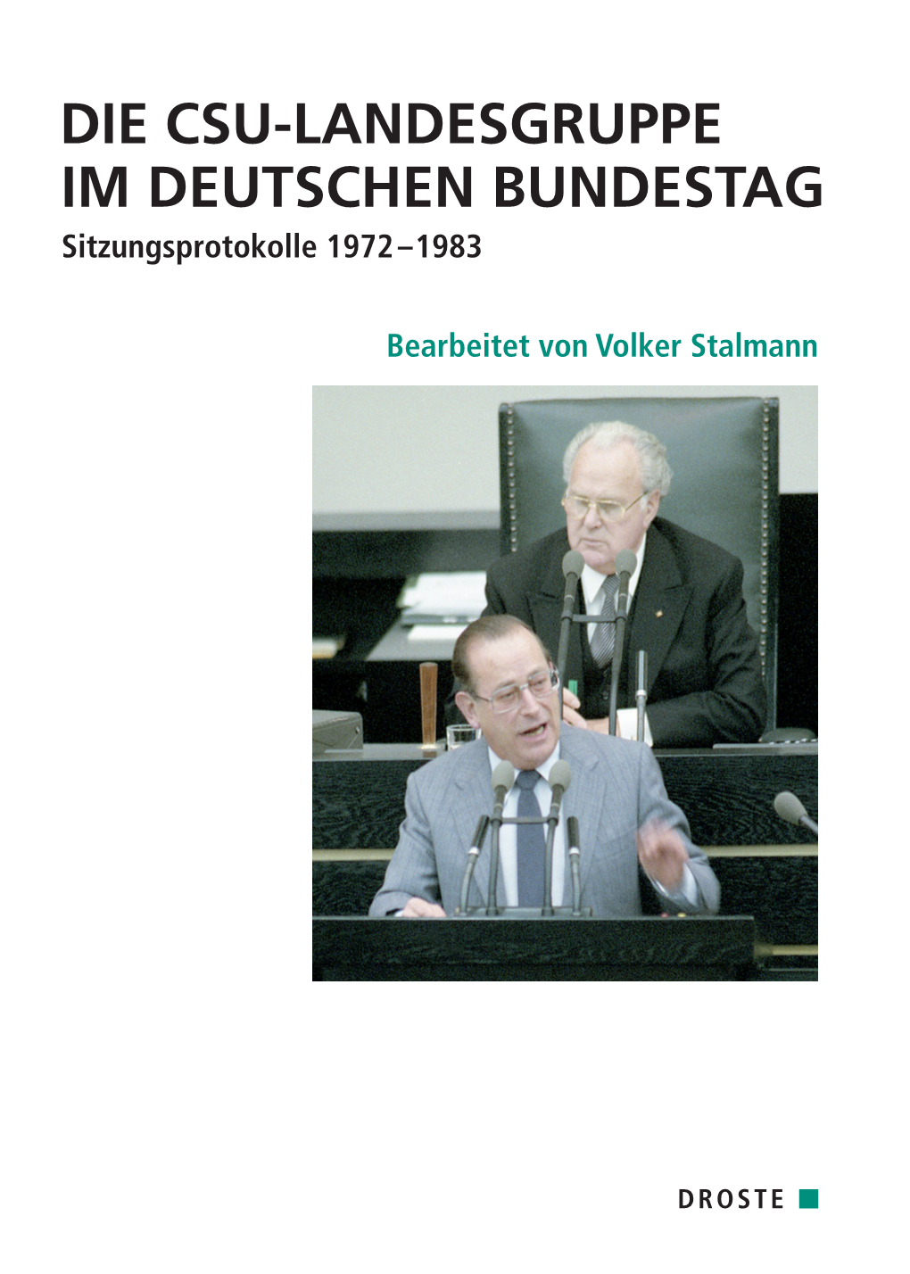 DIE CSU-LANDESGRUPPE IM DEUTSCHEN BUNDESTAG Sitzungsprotokolle 1972 – 1983