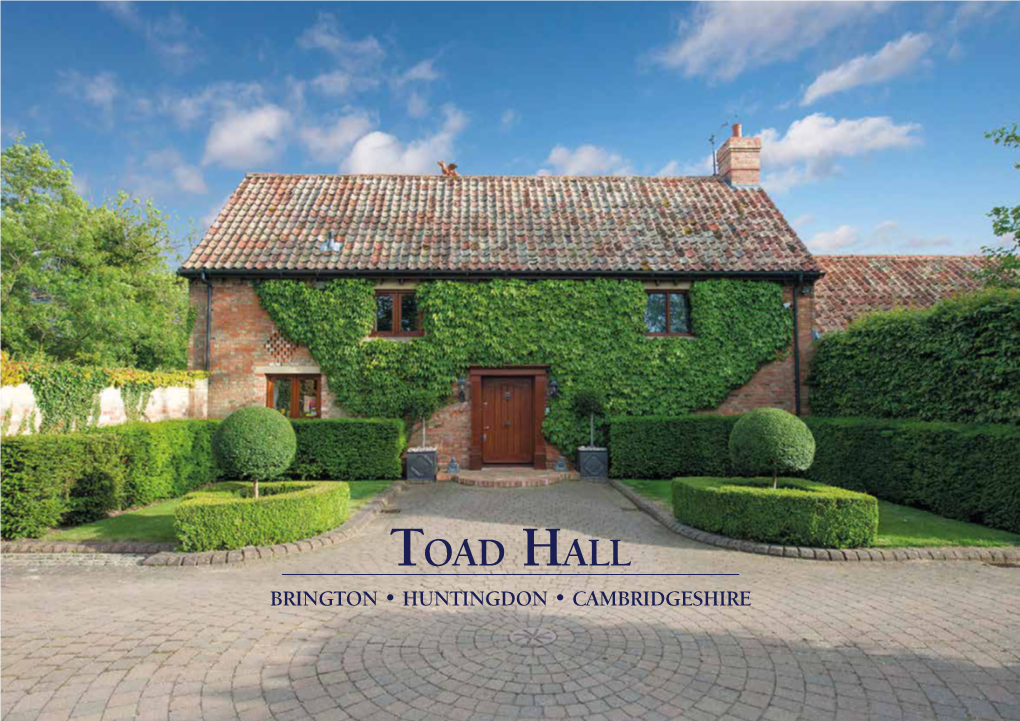 Toad Hall BRINGTON • HUNTINGDON • CAMBRIDGESHIRE TOO SMALL Toad Hall Brington • Huntingdon • Cambridgeshire • PE28 5AG