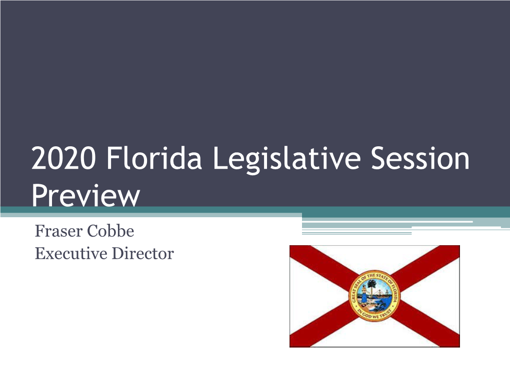 2020 Florida Legislative Session Preview Fraser Cobbe Executive Director Agenda