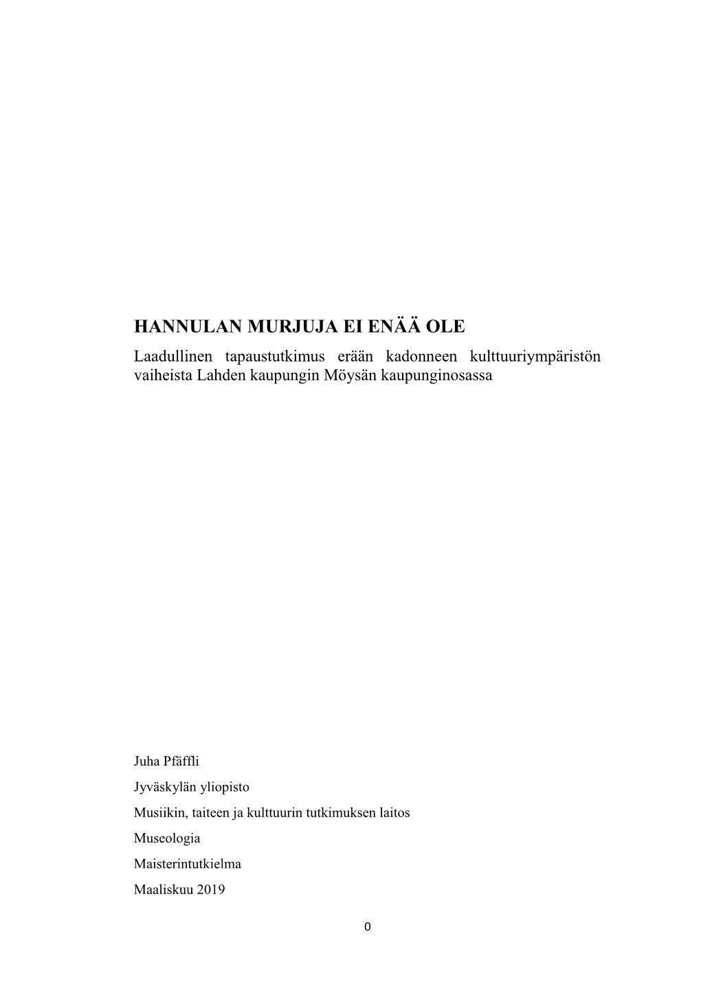 HANNULAN MURJUJA EI ENÄÄ OLE Laadullinen Tapaustutkimus Erään Kadonneen Kulttuuriympäristön Vaiheista Lahden Kaupungin Möysän Kaupunginosassa