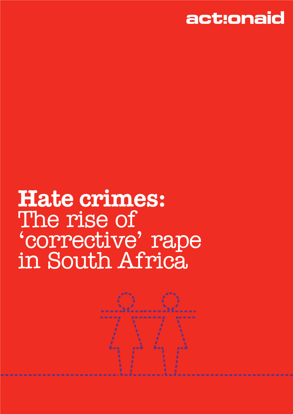 Hate Crimes: the Rise of ‘Corrective’ Rape in South Africa  Hate Crimes: the Rise of ‘Corrective’ Rape in South Africa Contents Foreword