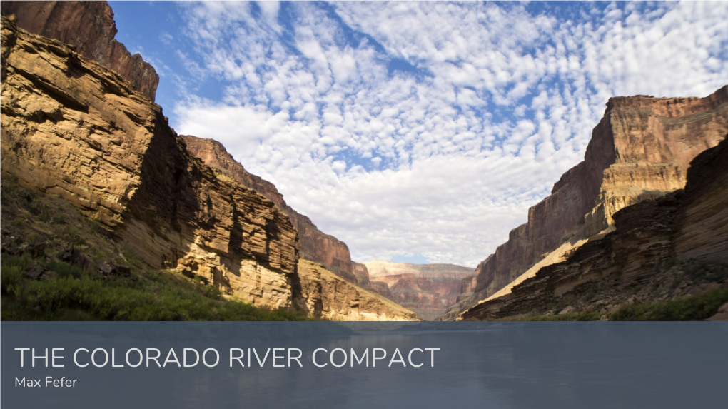 THE COLORADO RIVER COMPACT Max Fefer Objectives