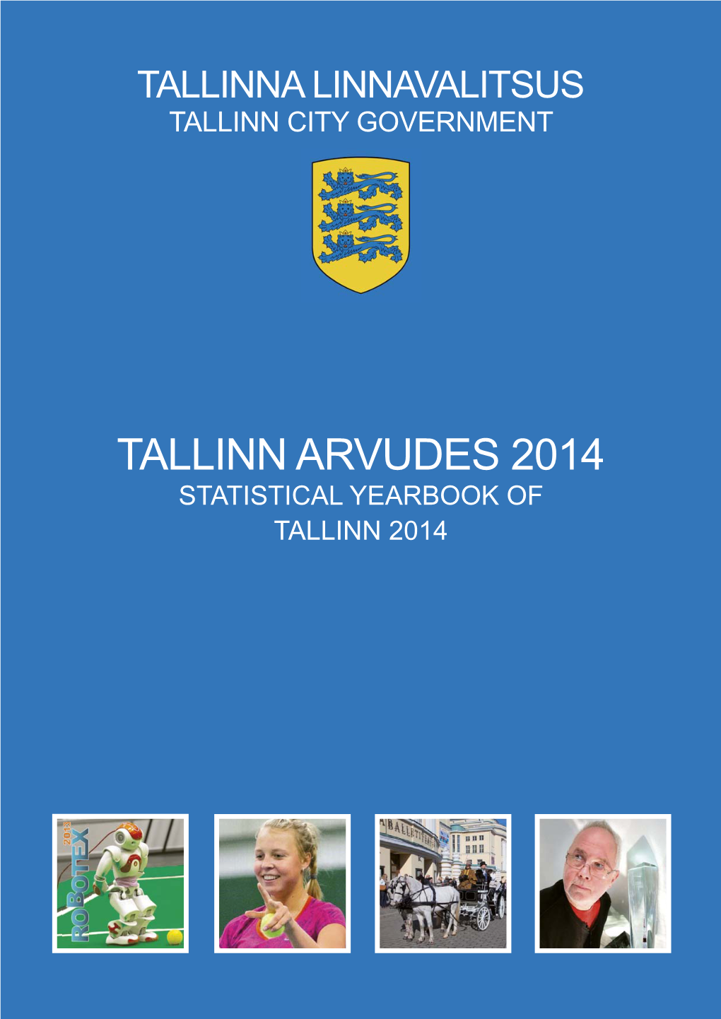 Tallinn Arvudes 2014 Statistical Yearbook of Tallinn 2014 Tallinna Linnavalitsus Tallinn City Government