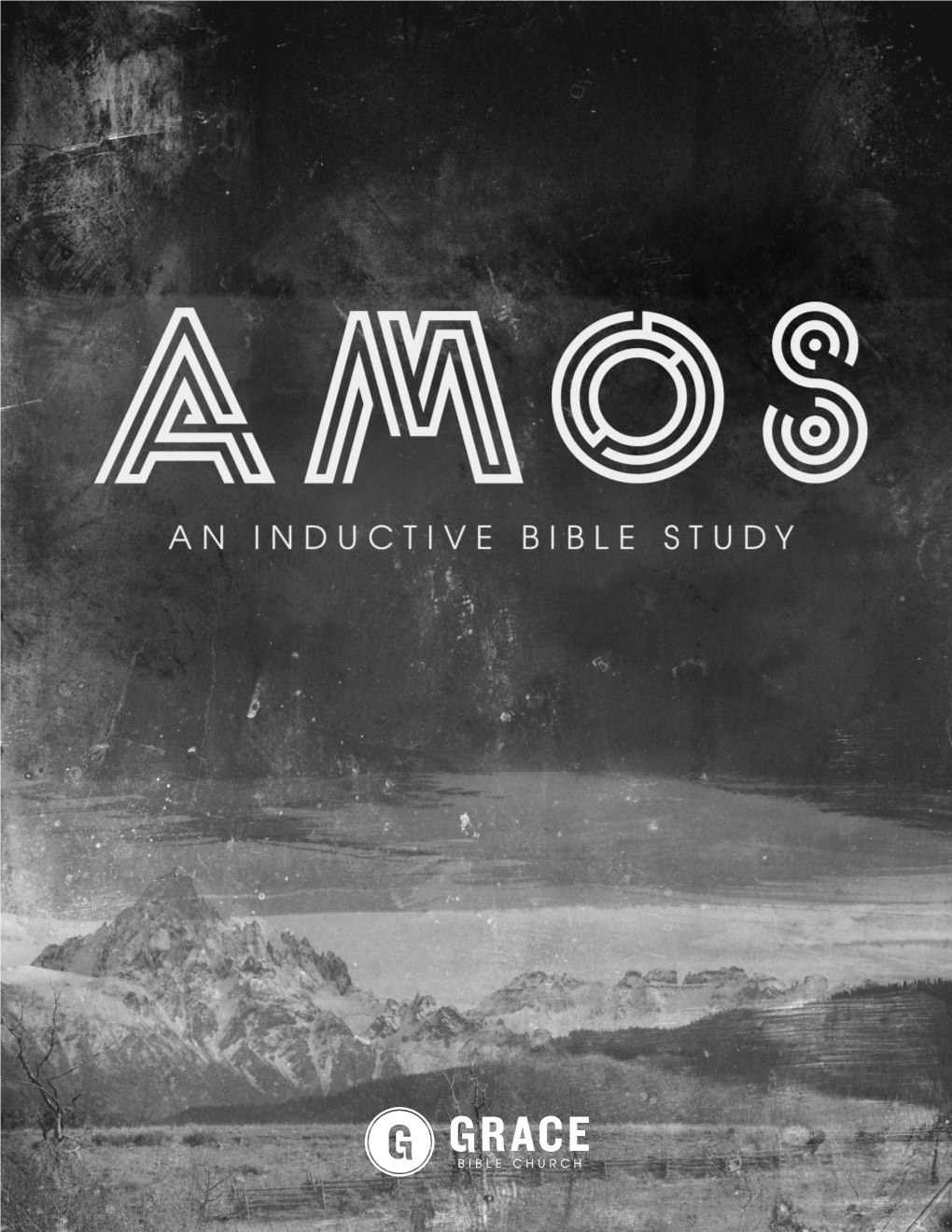Amos an INDUCTIVE BIBLE STUDY Copyright ©2016 Grace Bible Church, College Station, TX Created and Edited by the Pastors and Staff of Grace Bible Church